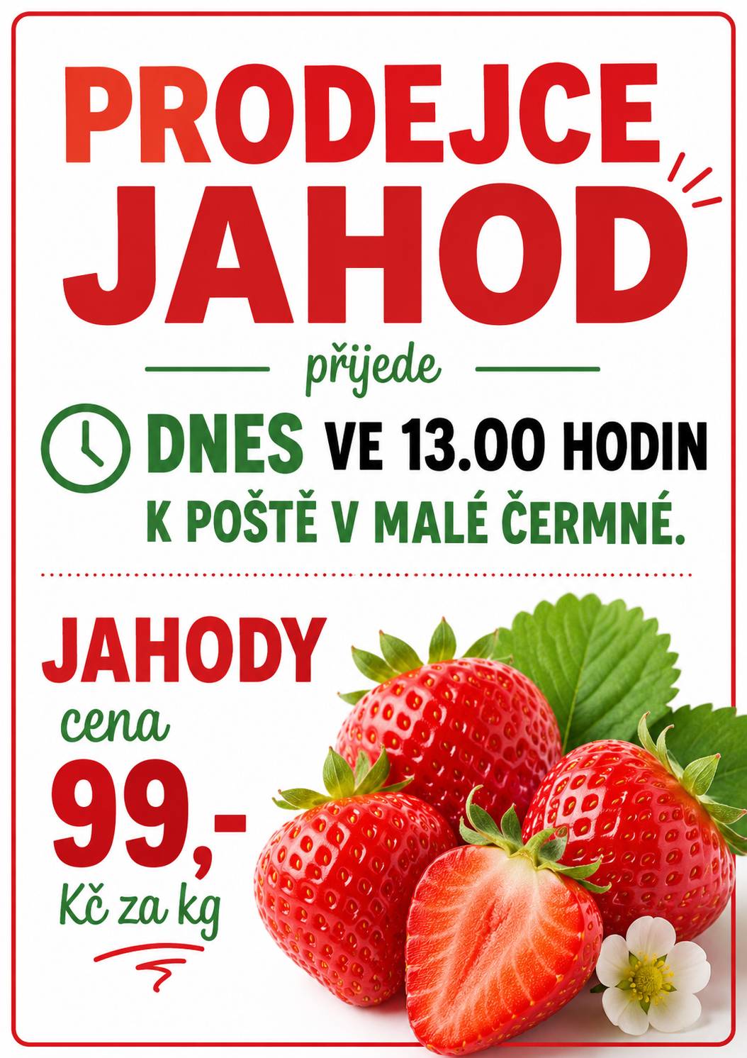 Prodejce jahod oznamuje občanům, dnes ve 13.00 hodin bude prodávat čerstvé jahody u pošty v Malé Čermné. Cena jahod je 99 Kč za kilogram.