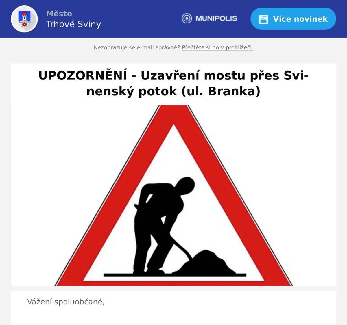 Vážení spoluobčané, od 15.06.2026 do 30.11.2026 bude uzavřen most přes Svinenský potok v ulici Branka z důvodu rekonstrukce. Investorem je Jihočeský kraj, stavbu provádí K-BUILDING CB a.s. Dbejte prosím zvýšené opatrnosti!    Zdroj: Jihočeský kraj