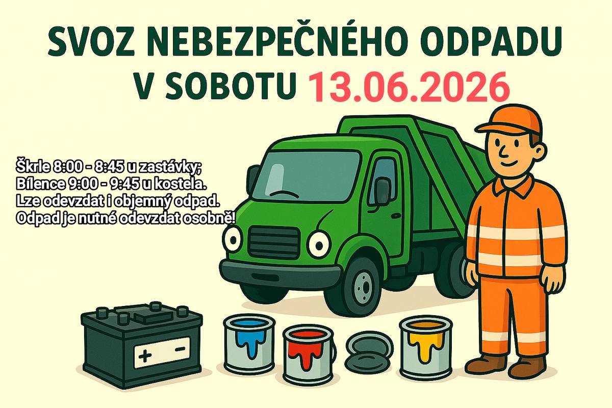 Vážení spoluobčané, v  sobotu 13. června 2026 proběhne plánovaný svoz nebezpečného odpadu, během kterého je možné odevzdat i objemný odpad.  Škrle 8:00 - 8:45 hod. u autobusové zastávky, Bílence 9:00 - 9:45 hod. u kostela. Odpad je nutné odevzdat osobně!