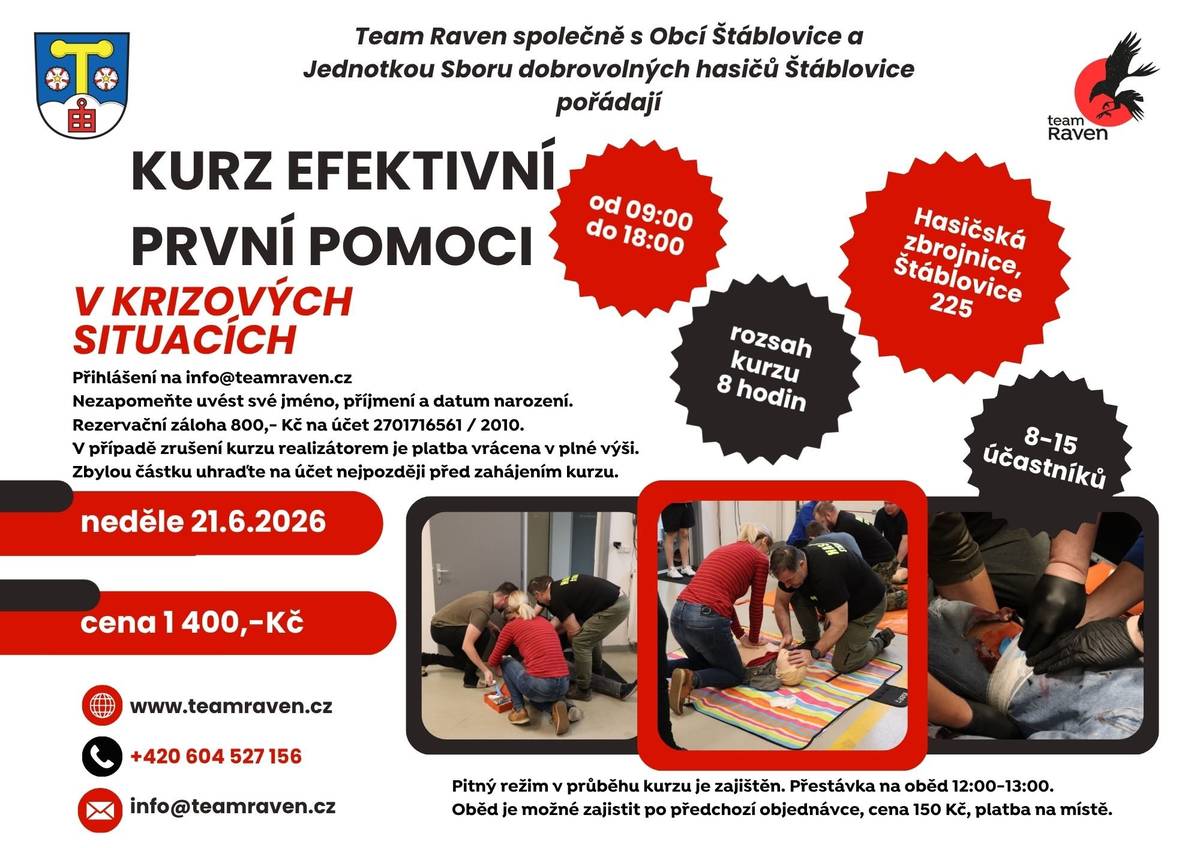 Team Raven ve spolupráci s JSDH Štáblovice za podpory Obce Štáblovice Vás zvou na konání kurzu pro veřejnost:  "Efektivní první pomoc v krizových situacích."  - Datum konání:  21. 6. 2026    Našlapaný kurz, kde se během 8 hodin naučíte, jak řešit život ohrožující stavy nejen v kontextu krizových situací. Kurz obsahuje nejen teorii, ale i praxi v podobě mikrosimulací i velkých simulací, během kterých si nejen užijete akci, ale zároveň se Vám správný postup nesmazatelně vryje do paměti.  https://www.teamraven.cz/aktualne-otevrene-kurzy/kurz-prvni-pomoci Cena kurzu 1400 Kč/osoba Záloha k registraci: 800 Kč Lokalita: Hasičská zbrojnice Štáblovice, Śtáblovice 225 Přihlášení: zašlete žádost na email info@teamraven.cz