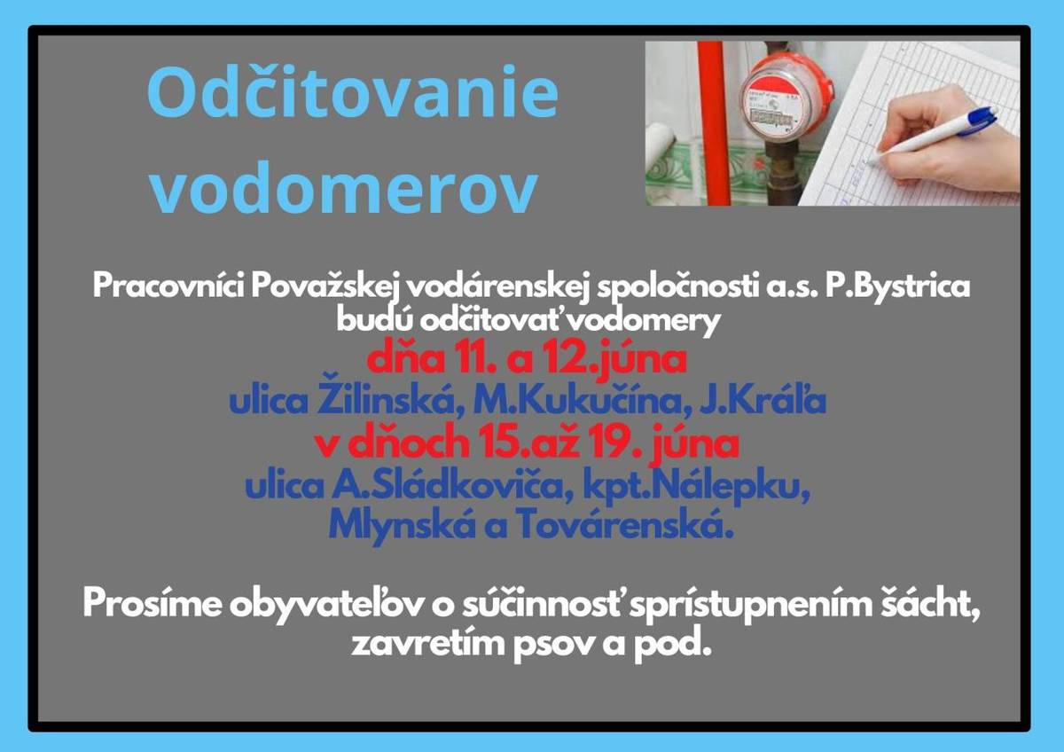 Pracovníci Považskej vodárenskej spoločnosti a.s. budú opisovať stavy vodomerov v Beluši: dňa 11. a 12.júna  ulica Žilinská, M.Kukučína, J.Kráľa a v dňoch 15.až 19. júna ulica A.Sládkoviča, kpt.Nálepku, Mlynská, a Továrenská.  Prosíme o sprístupnenie šácht a zavretie psov.