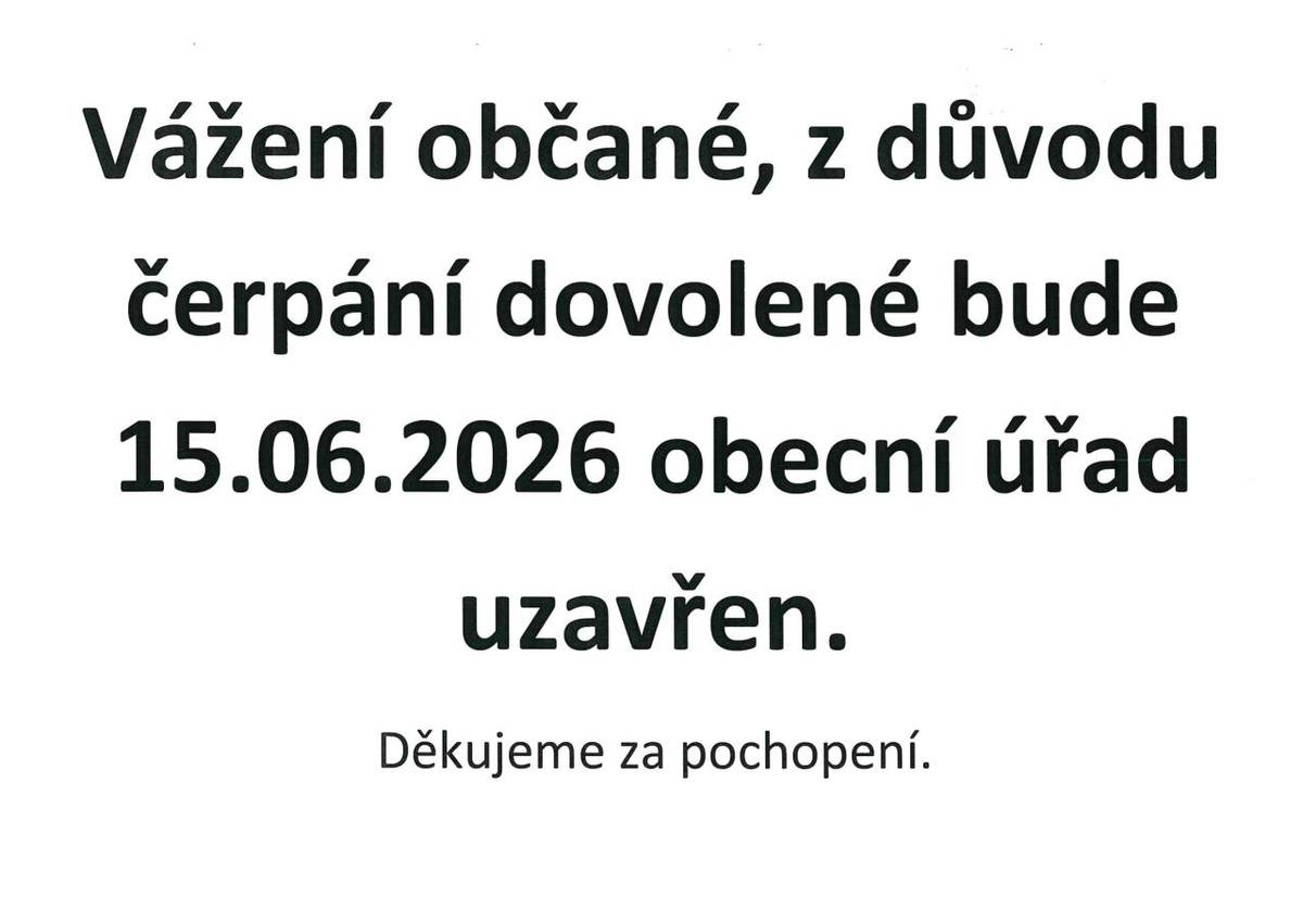 Obecní úřad bude z důvodu čerpání dovolené dne 15.06.2026 uzavřen.