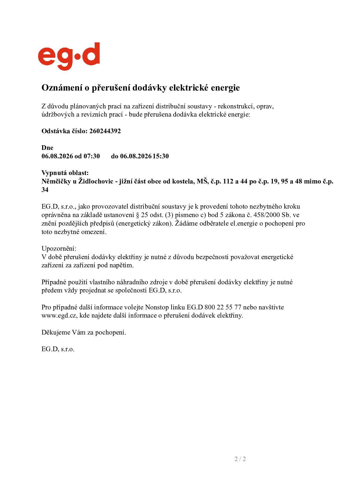 Vážení občané, z důvodu plánovaných prací na zařízení distribuční soustavy - rekonstrukcí, oprav, údržbových a revizních prací - bude dne 6. 8. 2026 od 7:30 do 15:30 hodin přerušena dodávka elektrické energie. Vypnutá oblast: Němčičky - jižní část obce od kostela, MŠ, č. p. 112 a 44 po č. p. 19, 95 a 48, mimo č. p. 34 (viz přiložený obrázek).  Děkujeme za pochopení.
