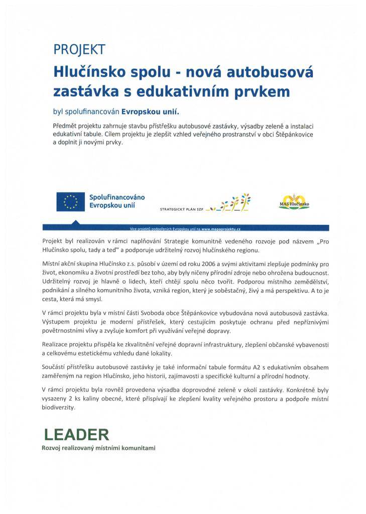 Předmět projektu zahrnuje stavbu přístřešku autobusové zastávky, výsadby zeleně a instalaci edukativní tabule. Cílem projektu je zlepšit vzhled veřejného prostranství v obci Štěpánkovice a doplnit ji novými prvky. Projekt byl spolufinancován Evropskou unií.