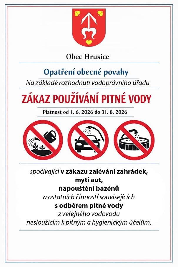 Opatření obecné povahy. Na základě rozhodnutí vodoprávníhp úřadu. S platností od 1.6.2026 do 31.8.2026 ZÁKAZ POUŽÍVÁNÍ PITNÉ VODY spočívající v zákazu zalévání zahrádek, mytí aut, napouštění bazénů a ostatních činností souvisejících s odběrem pitné vody z veřejného vodovodu nesloužícím k pitným a hygienickým účelům.