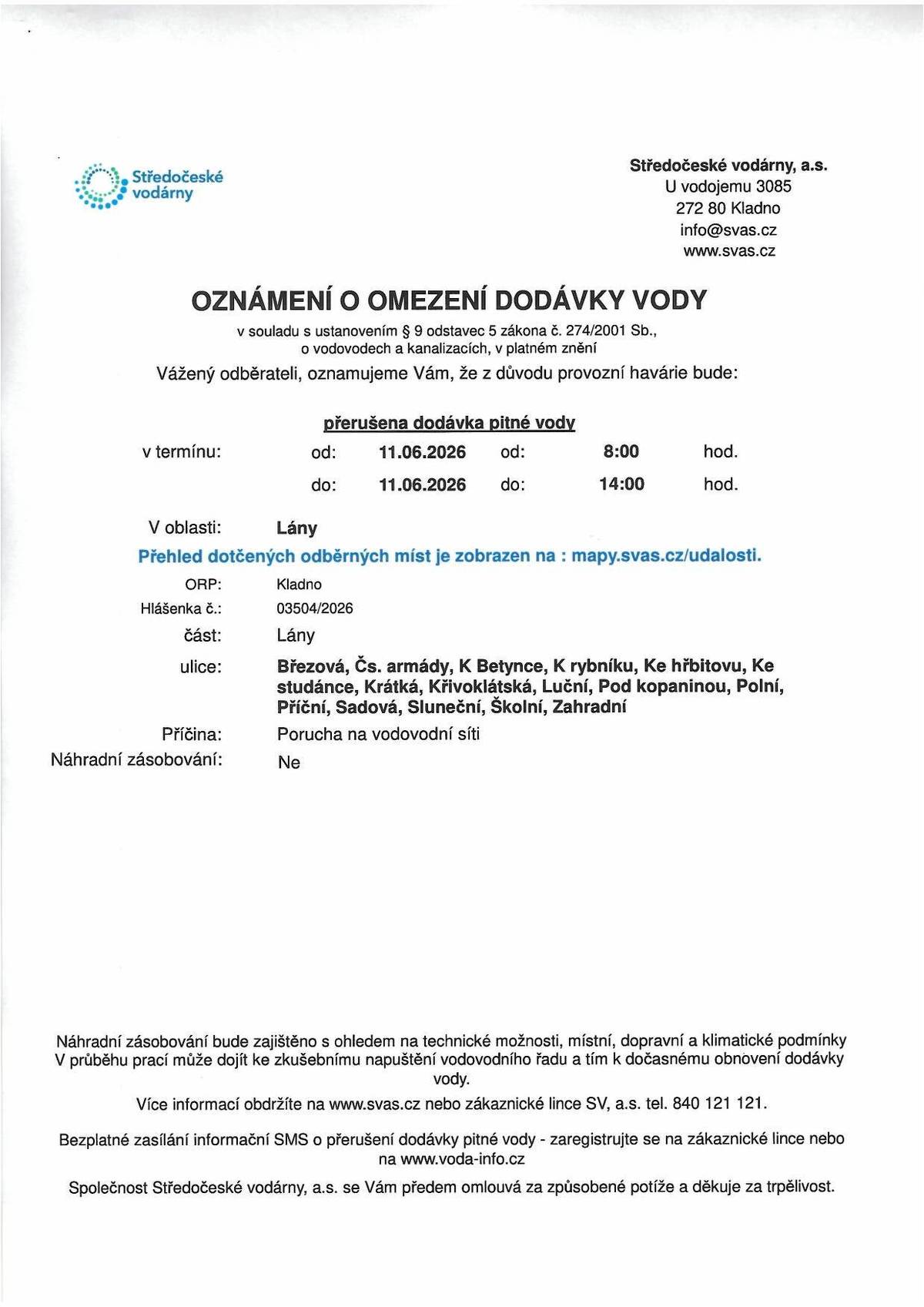 Středočeské vodárny, a.s. oznamují, že z důvodu provozní havárie na vodovodní síti bude přerušena dodávka pitné vody ve čtvrtek, 11.6.2026 od 8:00 do 14:00 hodin v těchto ulicích:  Březová, Čs. armády, K Betynce, K rybníku, Ke hřbitovu, Ke studánce, Krátká, Křivoklátská, Luční,  Pod kopaninou, Polní, Příční, Sadová, Sluneční, Školní, Zahradní