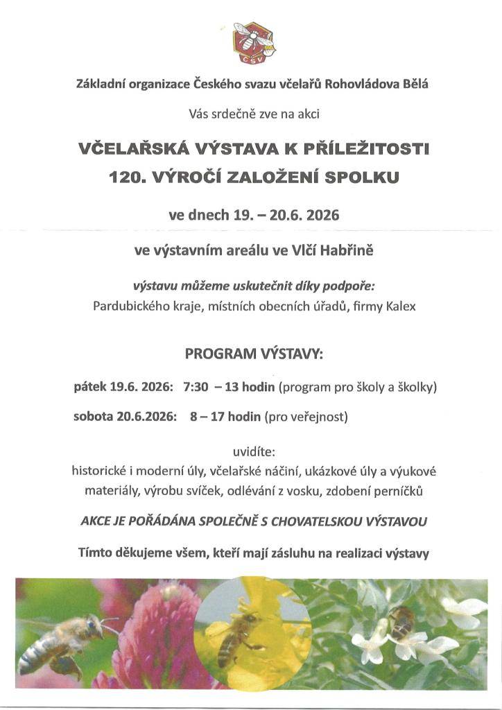 Český svaz včelařů Rohovládova Bělá vás srdečně zve na Včelařskou výstavu k příležitosti 120.výročí založení spolku. Výstava se uskuteční v pátek 19.6.2026 od 7:30 do 13 hodin a v sobotu 20.6.2026 od 8 do 17 hodin ve výstavním areálu ve Vlčí Habřině. Více podrobností najdete v přiloženém letáku.
