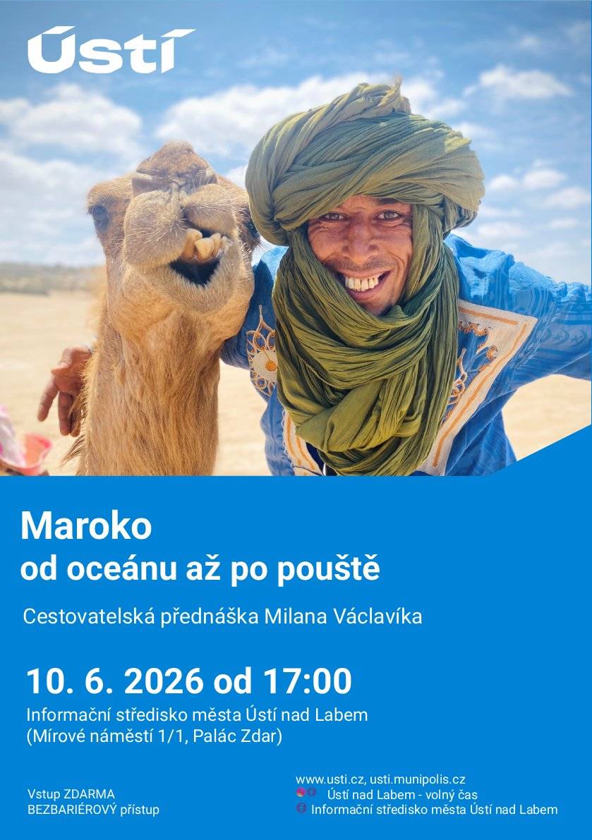 Vydejte se s námi na fascinující cestu do Maroka. Touto pestrou severoafrickou zemí Vás provede cestovatel Milan Václavík. Společně navštívíte pobřeží Atlantiku s významnými arabskými památkami, zavítáte do Casablancy k impozantní mešitě Hassana II., poznáte pohodovou atmosféru přímořské Essaouiry i hlavní město Rabat. Cesta Vás zavede také přes majestátní pohoří Atlas až na okraj Sahary, kde končí asfaltové silnice a začíná nekonečné moře písku. Nahlédnete do života berberských kočovníků, jejichž každodennost určuje klidné tempo pouště. KDY: 10. 6. 2026 od 17:00 KDE: Informační středisko města Ústí nad Labem (Mírové náměstí 1/1, Palác Zdar) Nebude chybět ani ochutnávka místních specialit. Seznámíte se s tradičním pokrmem tajine a řeč přijde také na proslulou sladkou baklavu. Přijďte objevit Maroko. Vstup na přednášku je zdarma, přístup do informačního střediska bezbariérový.