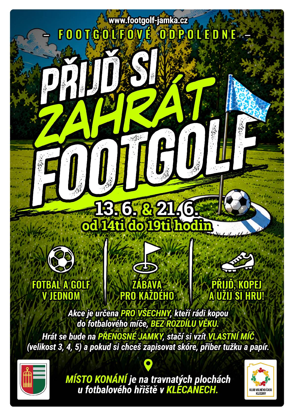 Vyzkoušejte fotbal a golf v jednom! Zábava pro každého! Zveme na footgolfové odpoledne 13. 6. a 21. 6. od 14 do 18 hodin na travnatých plochách u fotbalového hřiště v Klecanech. Přijď, kopej a užij si hru! Akce je určena pro všechny, kteří rádi kopou do fotbalového míče bez rozdílu věku.