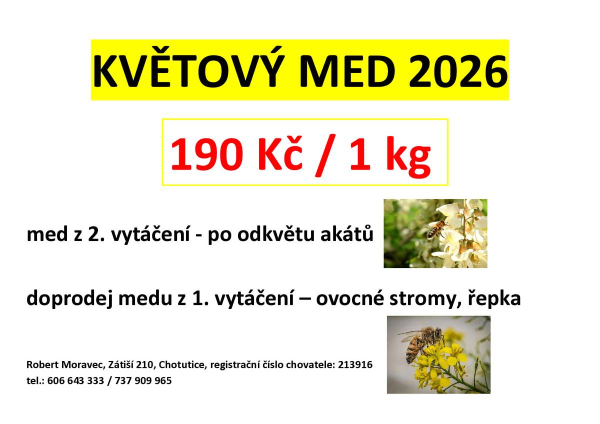 Místní včelař pan Rober Moravec nabízí k prodeji květový med. Doprodej medu z 1. vytáčení - ovocné stromy, řepka a med z 2. vytáčení - po odvěru akátů. Cena za 1 kg medu je 190,- Kč. Více informací na telefonním čísle 606 643 333 nebo 737 909 965.