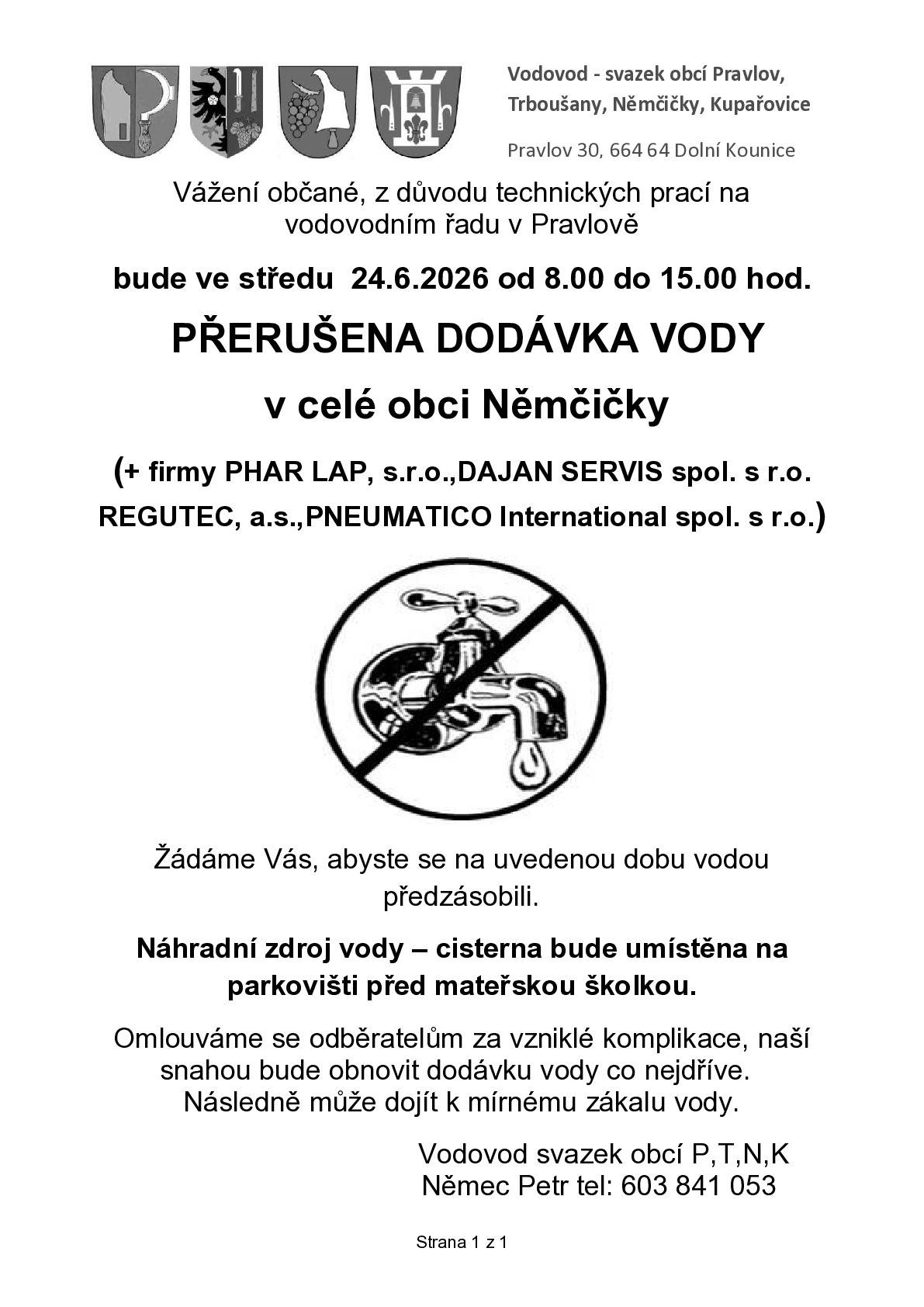 Vážení občané, z důvodu technických prací na vodovodním řadu v Pravlově bude dne 24. 6. 2026 od 8:00 do 15:00 hodin přerušena dodávka vody v celé obci Němčičky.  Náhradní zdroj vody (cisterna) bude umístěna na parkovišti před mateřskou školkou.  Děkujeme za pochopení.