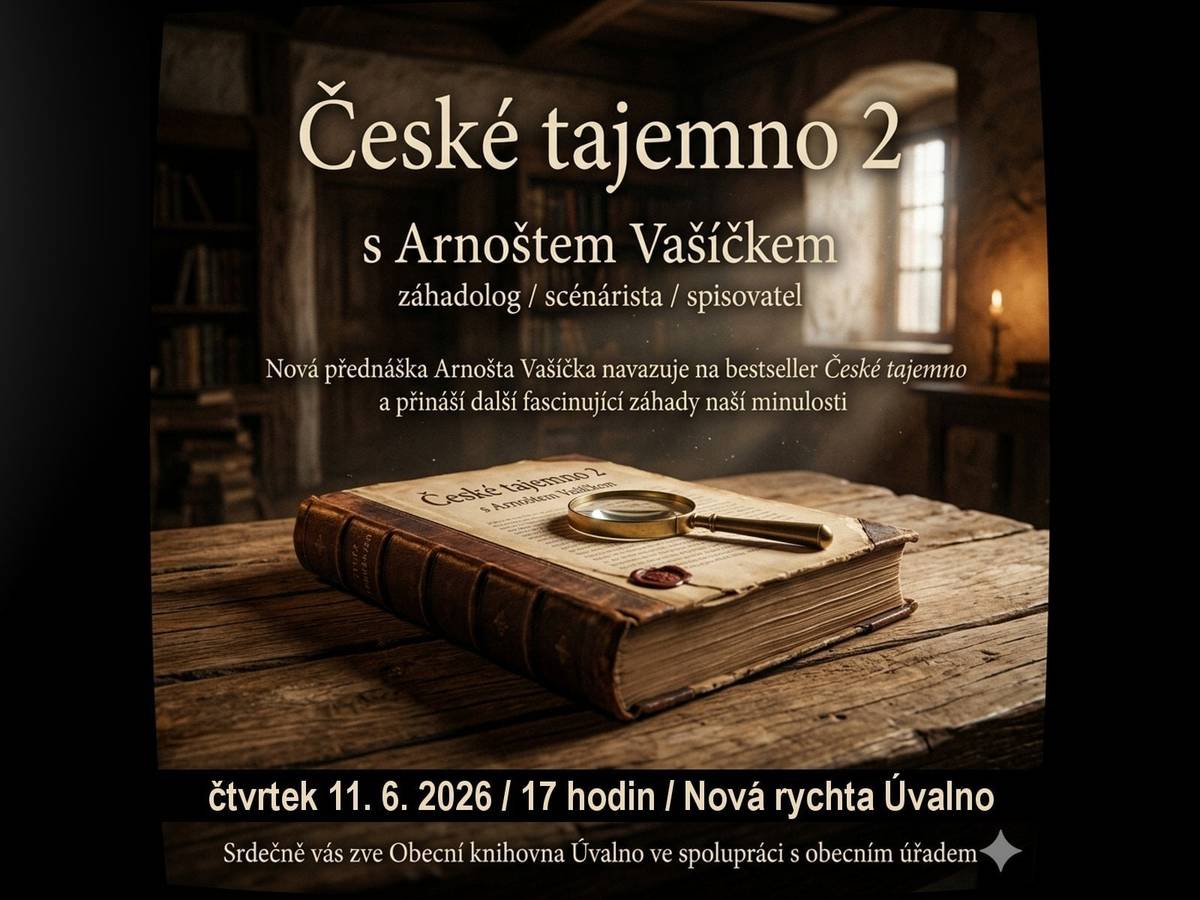 přednáška známého spisovatele a autora mnoha úspěšných knih pana Arnošta Vašíčka. ČESKÉ TAJEMNO 2 Těšit se můžete na poutavé vyprávění o záhadných tématech, jako jsou:  bytosti z temnot, paranormální vraždy, nová stopa jantarové komnaty, dobře utajené poklady, zjevení a zázraky.  Přednáška se uskuteční ve čtvrtek 11. června 2026 od 17.00 hodin na Nové rychtě v Úvalně ,vstupné zdarma. Budeme rádi, pokud přijmete naše pozvání a strávíte s námi příjemný podvečer plný tajemství a zajímavých příběhů.