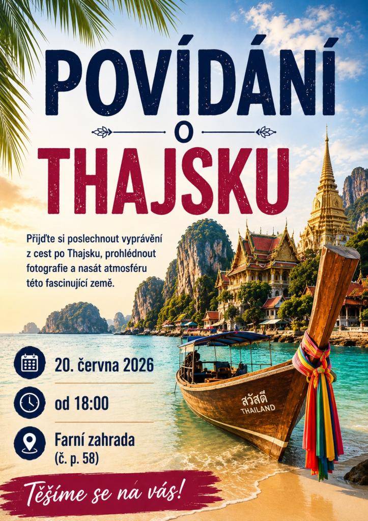 Srdečně vás zveme 20.6.2026 na povídání o Thajsku, kde se dozvíte zajímavosti z cest, prohlédnete si fotografie a nasajete atmosféru této krásné a pestré země. Čeká vás vyprávění o místech, lidech, kultuře i zážitcích, které se do kufru domů nevejdou. Více info na přiloženém plakátu.