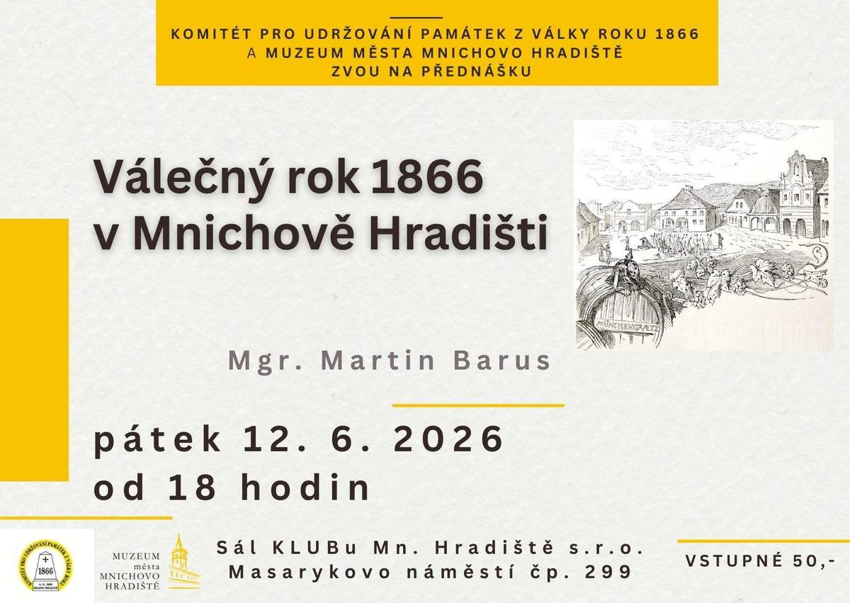 Komitét pro udržování památkek z války roku 1866 a Muzeum města Mnichovo Hradiště zvou na přednáška Mgr. Martina Baruse při příležitosti letošního 160. výročí Prusko-rakouské války 1866! 28. června 1866 se jedna z bitev odehrála na nedalekém Klášteře Hradišti nad Jizerou a následně i na území dnešního Mnichova Hradiště. Většina obyvatel naše město v tomto čase opustila. Přijďte si poslechnout, jaké stopy zanechala válka ve zdejším kraji. Přednáška se uskuteční na sále Klubu v pátek 12. června od 18 hodin. Vstupné 50 Kč