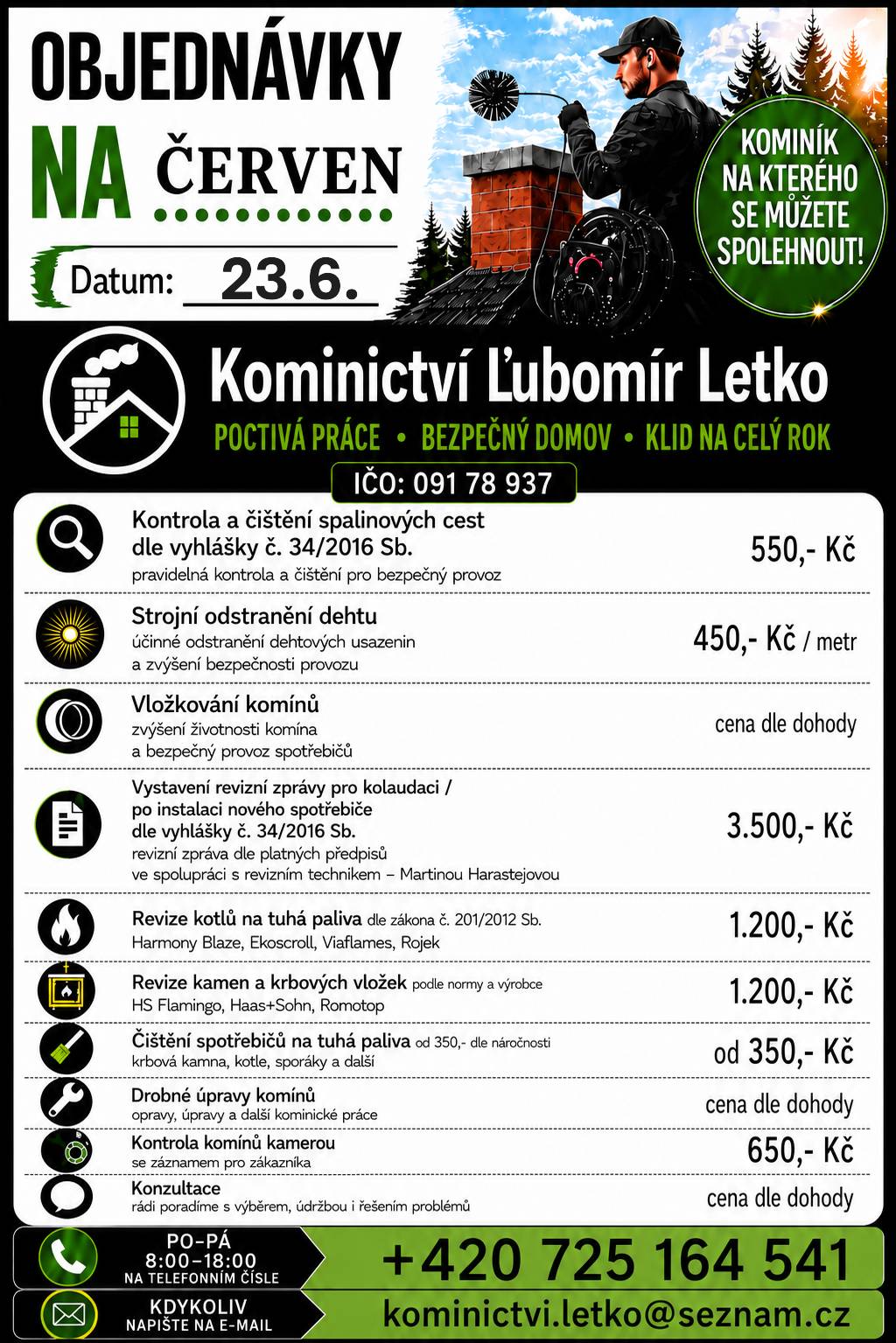 Kominictví Letko bude  dne 23.6.2026 v našem okolí provádět kominické práce.Nabízí kontroly a čištění spalinových cest, strojní odstranění dehtu, revize kotlů a kamen a další kominické služby.Zájemci se mohou objednat na telefonním čísle 725 164 541.