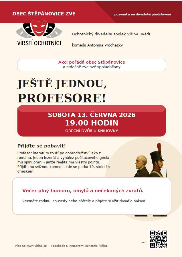 Obec Štěpánovice srdečně zve všechny spoluobčany na divadelní představení ochotnického spolku Vířina s názvem: "Ještě jednou, profesore!"  Kdy: sobota 13.6.2026 v 19:00  Kde: obecní dvůr u knihovny  Přijďte se pobavit, těšíme se na vás!  Veškeré informace naleznete na přiloženém plakátu.