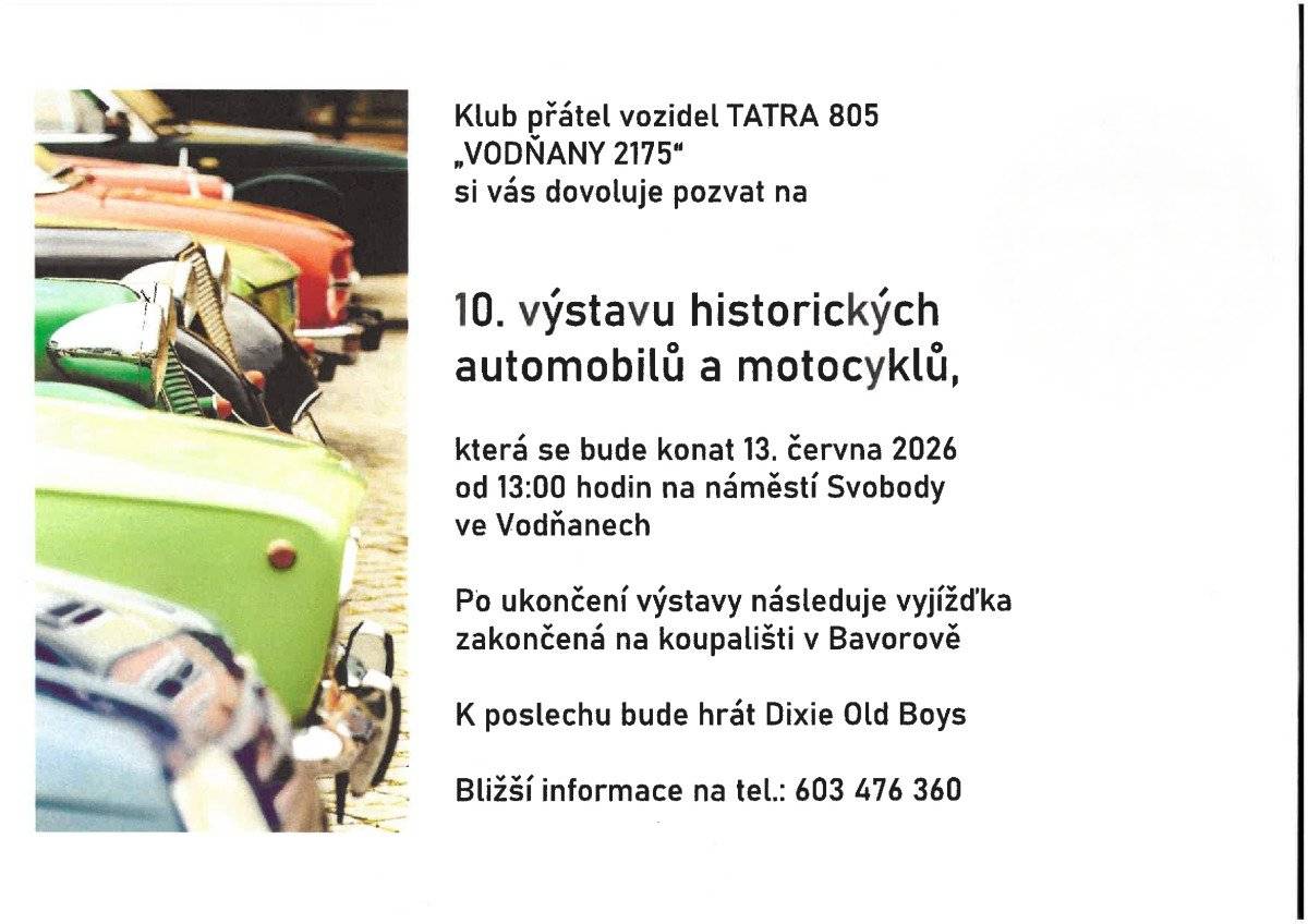 🚗10. výstava historických automobilů a motocyklů ve Vodňanech 🏍️ Klub přátel vozidel TATRA 805 „Vodňany 2175“ vás srdečně zve na jubilejní 10. ročník výstavy veteránů. 📅 Kdy: 13. června 2026 od 13:00 📍 Kde: náměstí Svobody, Vodňany Po skončení výstavy bude následovat společná vyjížďka zakončená v Bavorově na koupališti. O hudební doprovod se postará kapela Dixie Old Boys. Přijďte obdivovat krásu historických vozidel a užít si příjemné odpoledne s jedinečnou atmosférou! 🚘✨