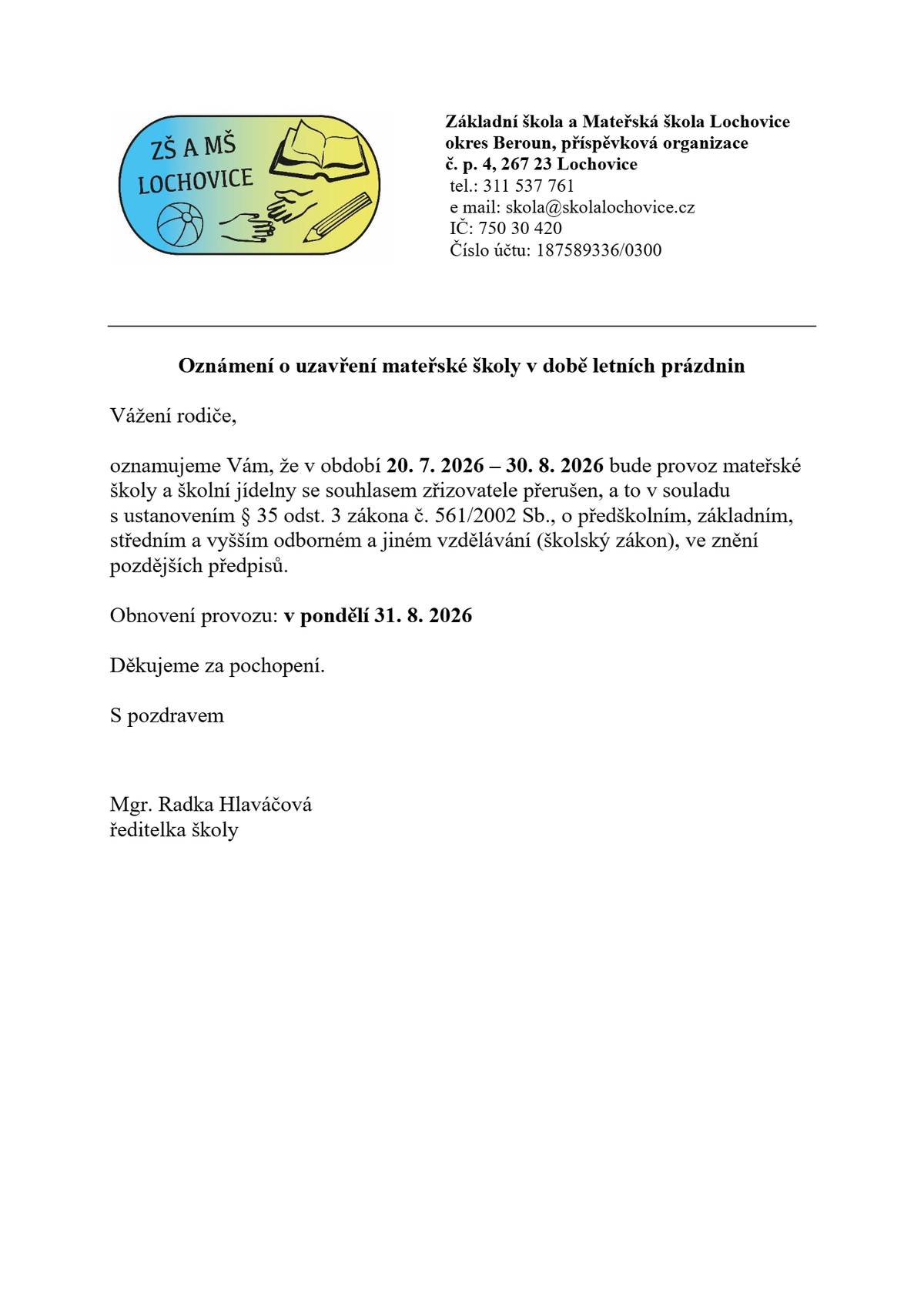 V období 20. 7. 2026 – 30. 8. 2026 bude přerušen provoz mateřské školy a školní jídelny. ✅ Obnovení provozu: pondělí 31. 8. 2026