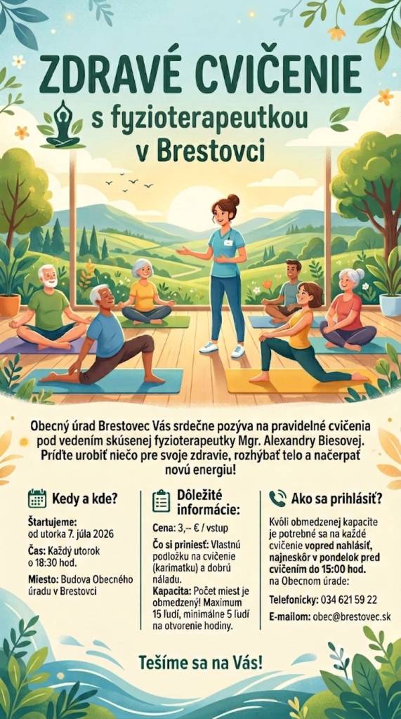 Obec Brestovec v spolupráci s fyzioterapeutkou  Vás srdečne pozýva na cvičenie, ktoré sa začína 7.júla 2026 o 18,30 hod. v budove Obecného úradu v Brestovci. Na cvičenie sa treba prihlásiť najneskôr v pondelok do 15,00 hod. na tel. čísle 034/621 59 22, alebo na email obce: obec@brestovec.sk
