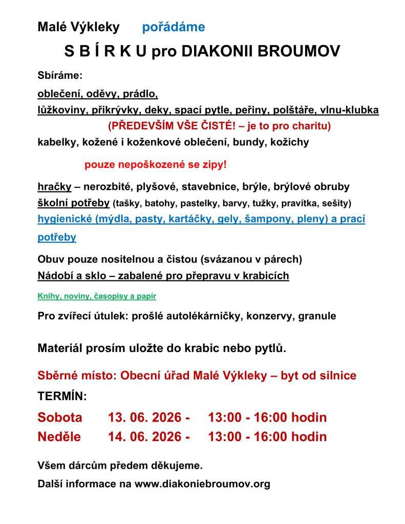 Obec Malé Výkleky pořádá v sobotu 13.6. a v neděli 14.6.2026 vždy od 13 do 16 hodin sbírku pro Diakonii Broumov.  Více podrobností najdete v přiloženém letáku.