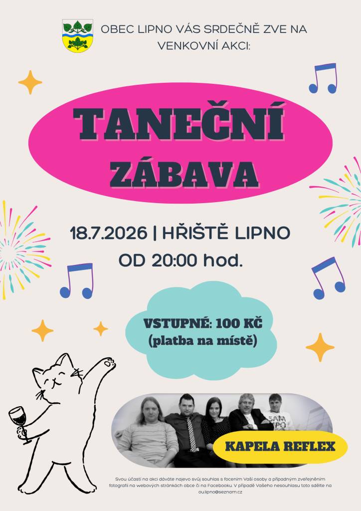 Srdečně Vás zveme na venkovní taneční zábavu, která se bude konat na hřišti v Lipně v sobotu 18.7.2026 od 20.00 hodin. K poslechu a tanci zahraje kapela Reflex. Vstupné 100,- na místě.