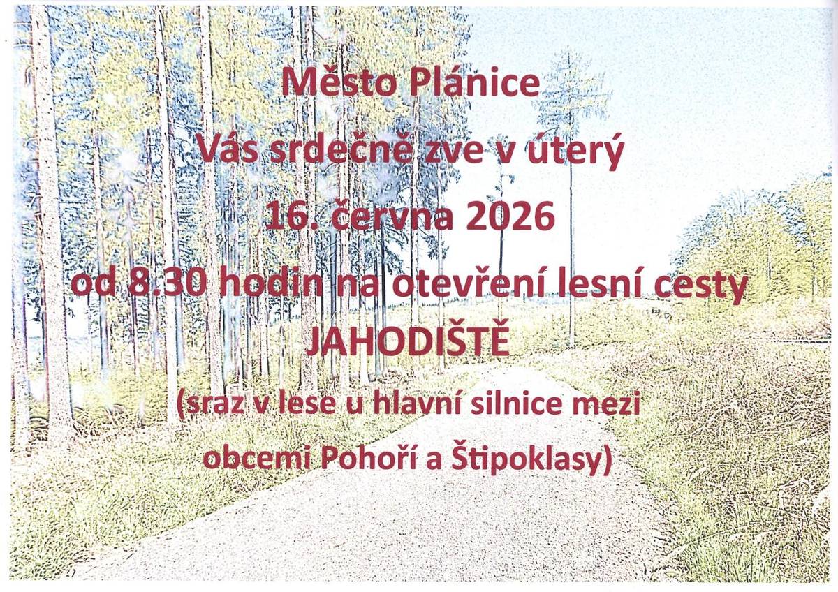 Město Plánice Vás srdečně zve v úterý 16. června 2026  od 8.30 hodin na otevření lesní cesty JAHODIŠTĚ (sraz v lese u hlavní silnice mezi obcemi Pohoří a Štipoklasy).