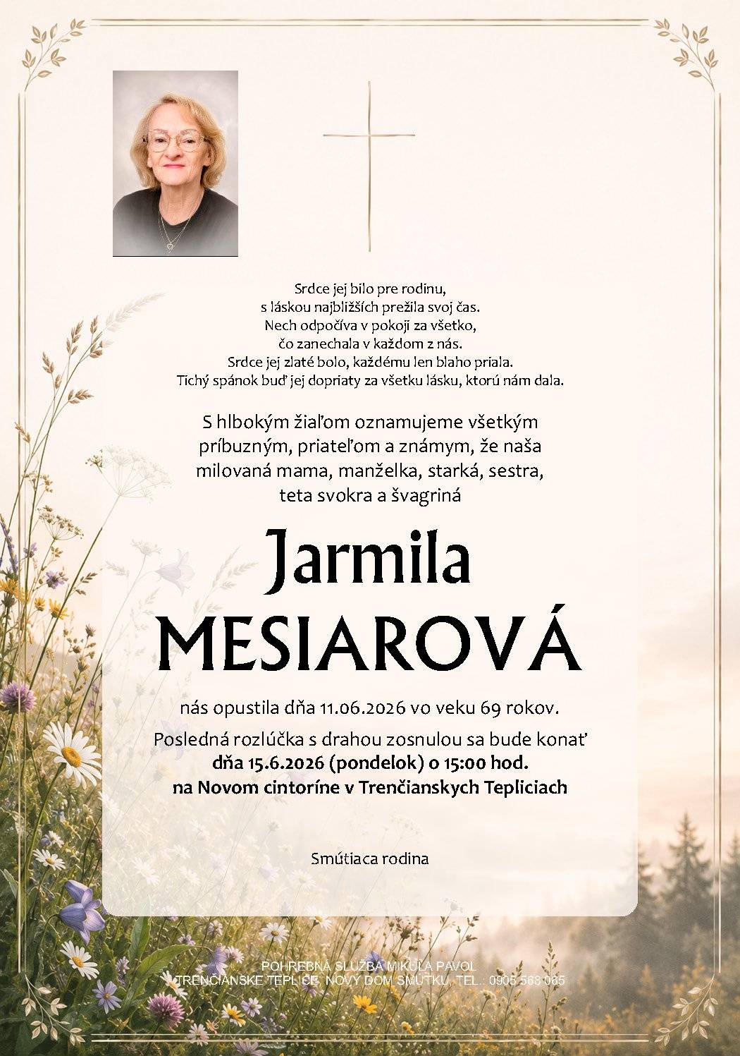 S bolesťou v srdci Vám oznamujeme, že dňa 11.6.2026 vo veku 69 rokov nás navždy opustila naša milovaná Jarmila Mesiarová Posledná rozlúčka so zosnulou bude dňa 15.6.2026 (pondelok) o 15:00 hod. na Novom cintoríne v Trenčianskych Tepliciach.