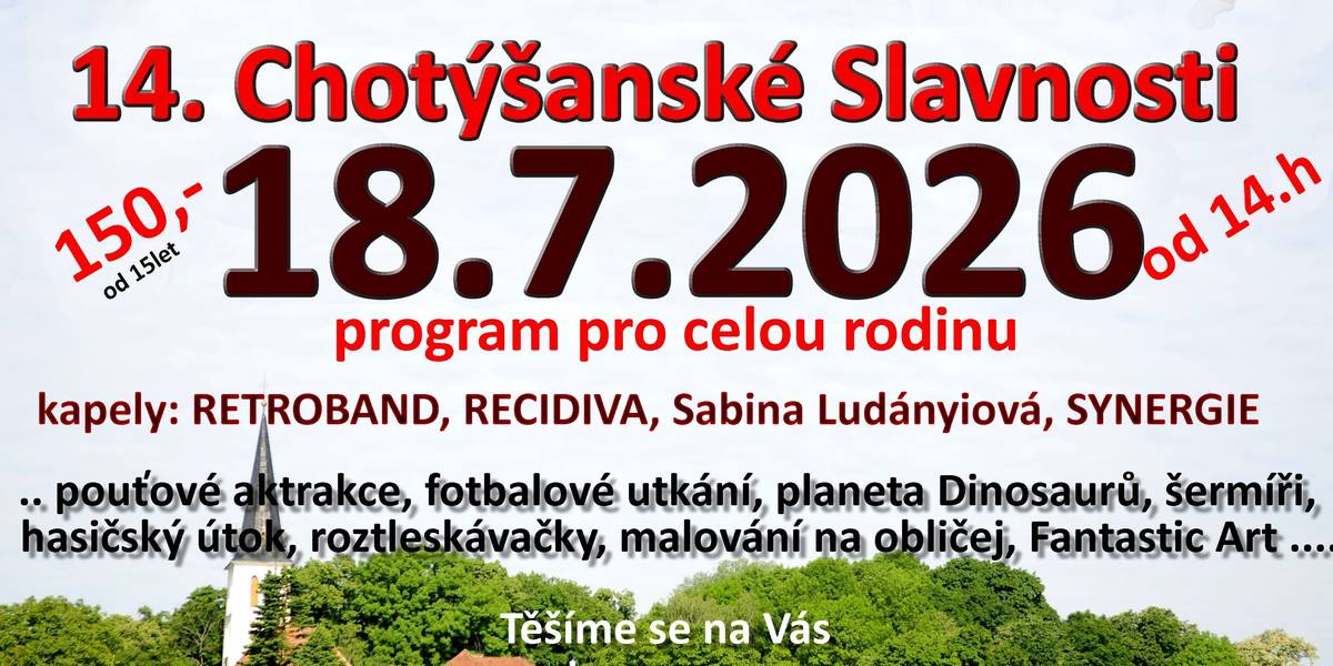 Vážení, srdečně Vás zveme na 14. Chotýšanské, které se konají v sobotu 18.7.2026 od 14 hodin v areálu fotbalového hřiště v Chotýšanech. Můžete se těšit na program pro celou rodinu, kapely Retroband, Recidiva, Sabina Ludányiová, Synergie, pouťové atrakce, fotbalové utkání, planeta Dinosaurů, šermíři, hasičský útok, roztleskávačky, malování na obličej, Fatastic Art ......