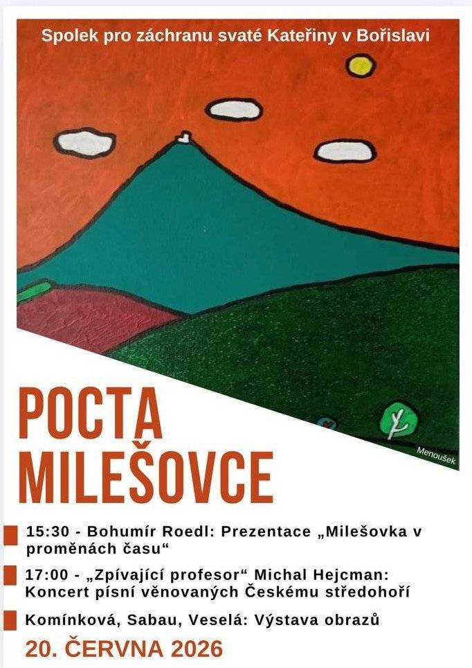 Spolek pro záchranu kostela sv. Kateřiny v Bořislavi Vás zve dne 20. 6. 2026 na akci Pocta Milešovce. Těšit se můžete na prezentaci Bohumíra Roedla na téma „Milešovka v proměnách času“ a koncert „Zpívajícího profesora“ Michala Hejcmana. Prezentace začne v 15:30 a koncert ve 17:00. Kromě toho budete mít možnost si prohlédnout výstavu obrazů od autorů Komínkové, Sabau a Veselé.