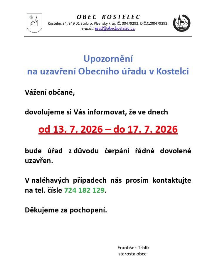 Vážení občané, informujeme vás, že Obecní úřad v Kostelci bude od 13. do 17. července 2026 uzavřen. Důvodem je čerpání řádné dovolené zaměstnanců úřadu. V naléhavých případech nás můžete kontaktovat na telefonním čísle 724 182 129.