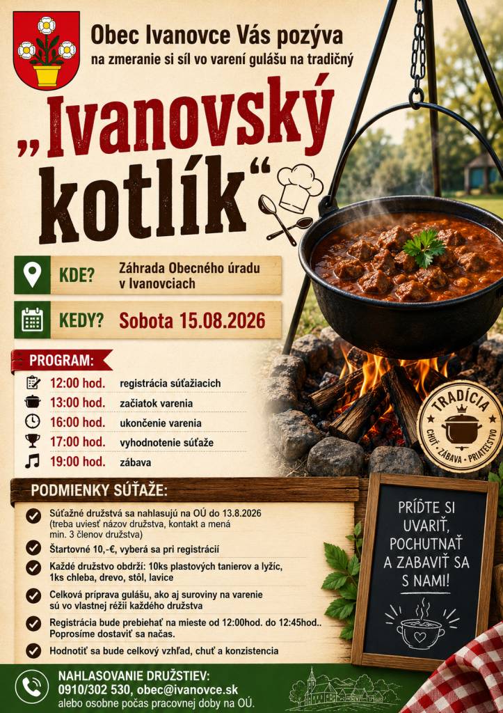Pozývame Vás na súťaž vo varení gulášu, ktorá sa uskutoční v sobotu 15.8.2026 v záhrade OÚ so začiatkom o 12:00hod.Súťažiaci sa môžu prihlásiť na tel. č. 0910/302530, obec@ivanovce.sk alebo osobne na OÚ.  Tešíme sa na Vás.