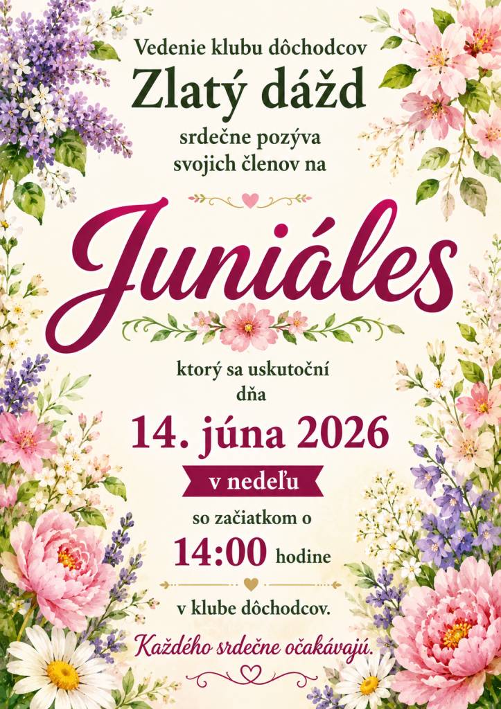 Vedenie klubu dôchodcov Zlatý dážď srdečne pozýva svojich členov na Juniáles, ktorý sa uskutoční dňa 14. júna 2026 v nedeľu so začiatkom  o 14:00 hodine v klube dôchodcov.  Každého srdečne očakávajú.
