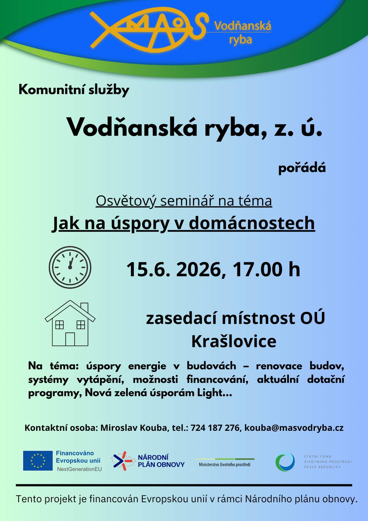dne 15.06.2026 v 17:00 hod v zasedací místnosti obecního úřadu proběhne osvětový seminář na téma jak na úspory v domácnostech, pořádané p. Koubou z  MAS Vodňanská ryba. Jste všichni srdečně zváni. S pozdravem Josef Schwarz