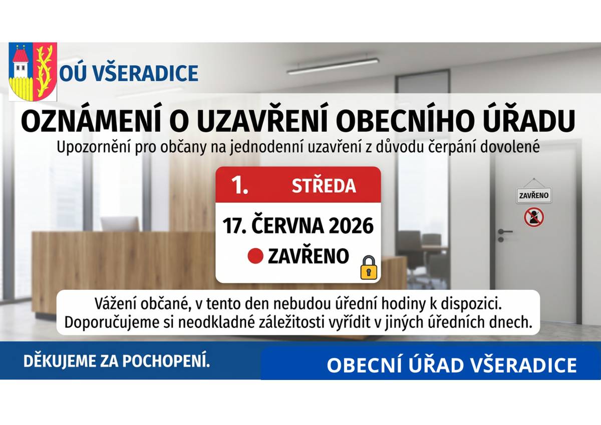 Vážení občané,  oznamujeme vám, že v středu 17. června 2026 bude Obecní úřad Všeradice z důvodu čerpání dovolené uzavřen. V tento den nebudou úřední hodiny k dispozici.  Děkujeme za pochopení   OÚ Všeradice