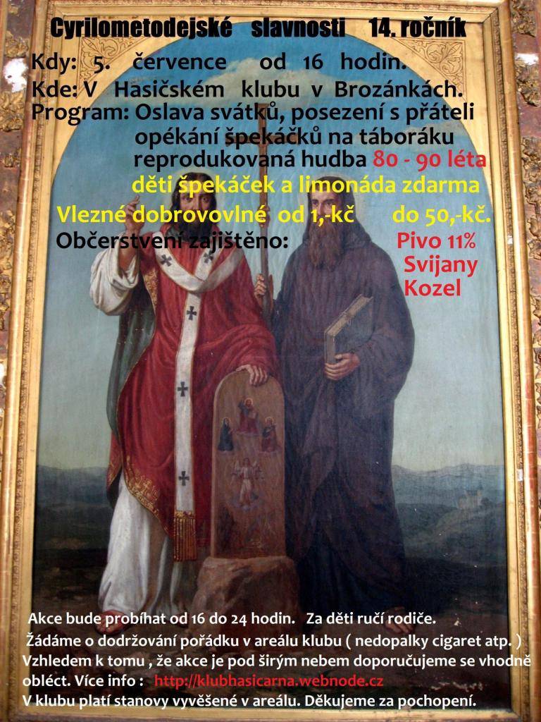 Hasičský klub Brozánky Vás srdečně zve v neděli 5. července 2026 na CYRILOMETODĚJSKÉ SLAVNOSTI 14. ročník. Akce bude probíhat v Hasičském klubu v Brozánkách od 16:00 hod. Čeká vás posezení s přáteli, opékání špekáčků a reprodukovaná hudba. Děti špekáček a limonáda zdarma.
