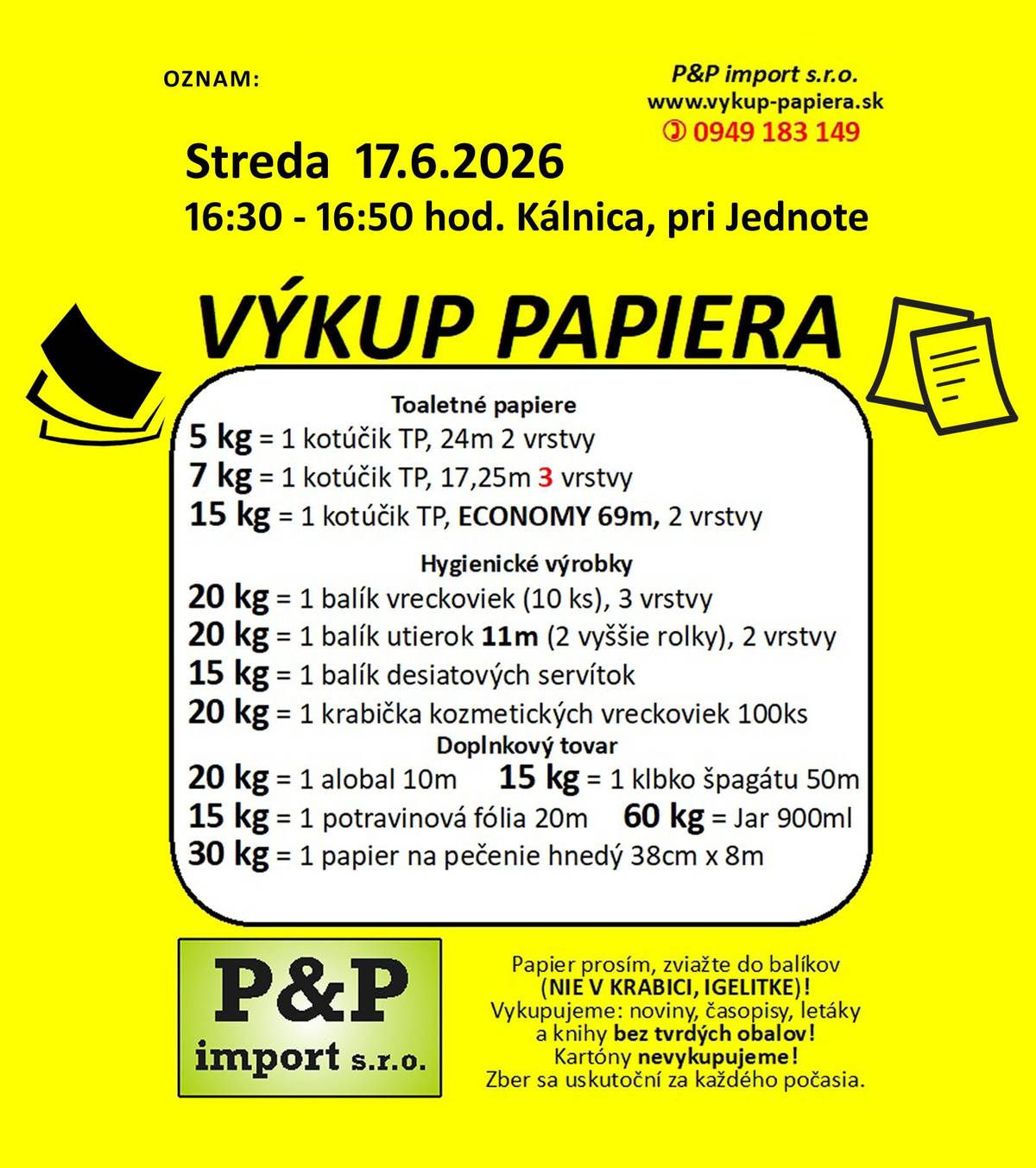 Oznamujeme občanom, že dňa 17. júna, t.j. v stredu bude od 16:30 do 16:50 pred predajňou JEDNOTA prebiehať výkup papiera. (papier musí byť zviazaný v balíkoch, nesmie byť v igelitkách či krabiciach, balíky nesmú obsahovať KARTÓNY, z kníh musia byť otrhané tvrdé obaly)