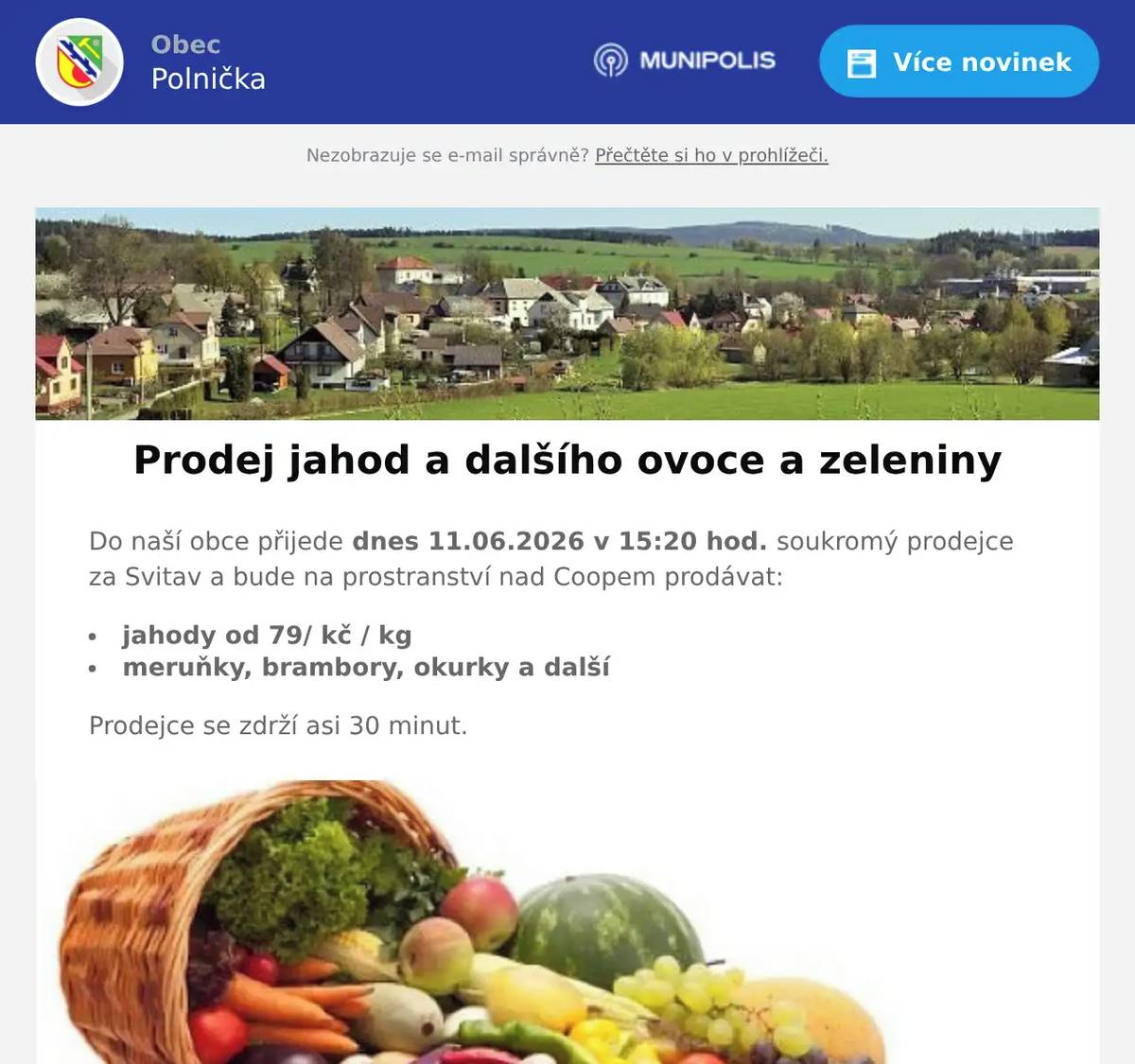 Do naší obce přijede dnes 11.06.2026 v 15:20 hod. soukromý prodejce za Svitav a bude na prostranství nad Coopem prodávat: jahody od 79/ kč / kg meruňky, brambory, okurky a další Prodejce se zdrží asi 30 minut.