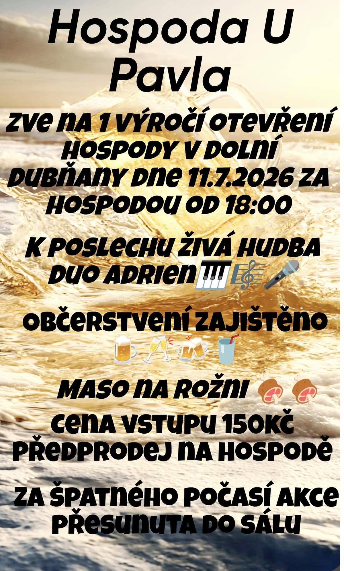 Hospoda u Pavla v Dolních Dubňanech Vás zve na oslavu 1. výročí otevření! K poslechu zahraje žviá hudba DUO ADRIEN TITE. Občerstvení zajištěno - maso na rožni. V případě nepříznivého počasí akce přesunuta do společenského sálu.