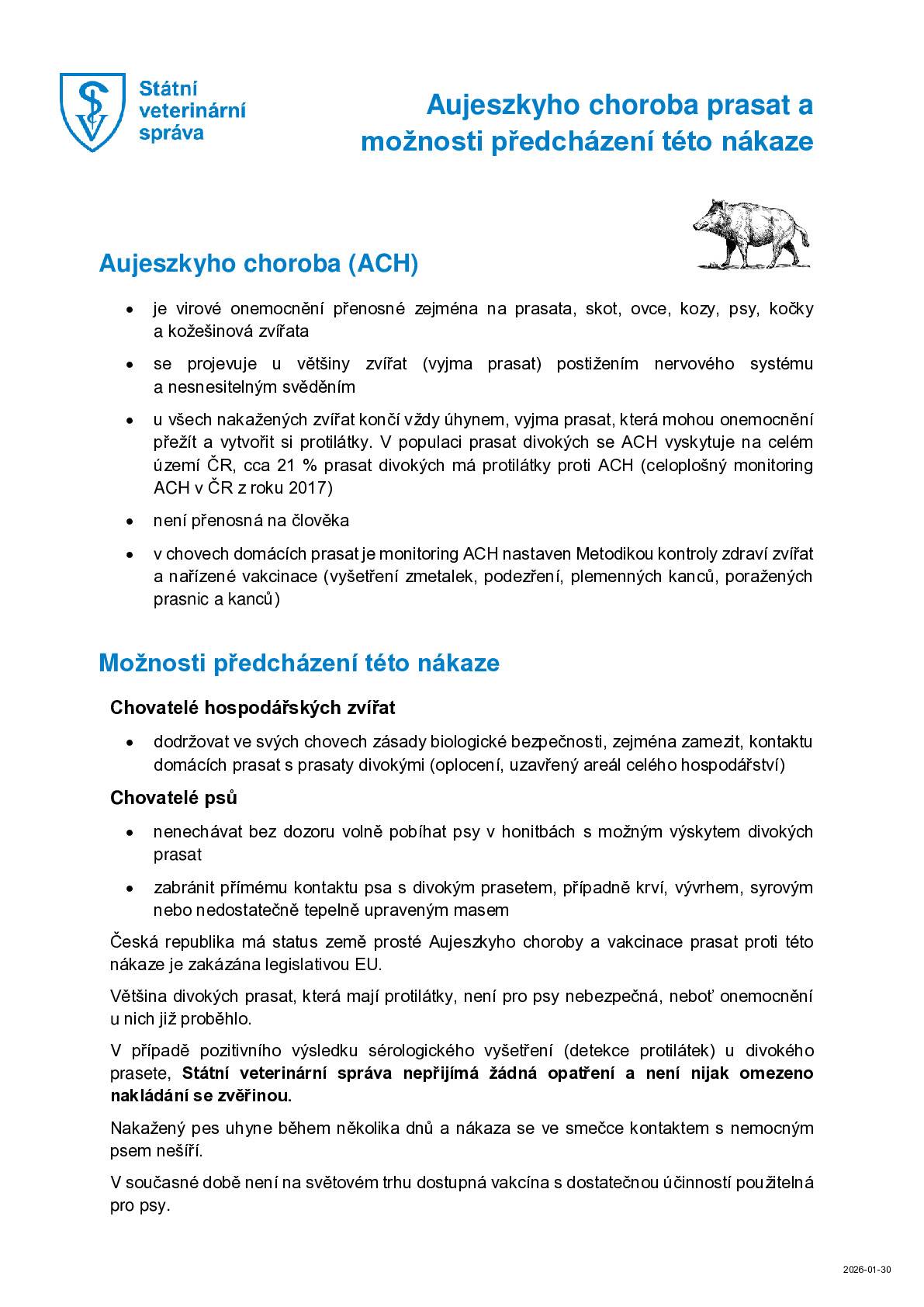 Dobrý  den, dnes jsem byl informován o prokázaném  výskytu Aujeszkyho choroby (známá také jako pseudovzteklina) v honitbě MS Hodoviz. Jedná se o vysoce nakažlivé virové onemocnění způsobené prasečím herpesvirem (SuHV-1), které je přenosné na psy. Bohužel proti této chorobě neexistuje vakcína a nakažení psa má fatální následky(pes umírá do 96 hodin od vypuknuti nakazy). Přenos choroby probíhá přijímým kontaktem psa s nakaženým zvířetem( i uhynulým). Doporučuje se omezit volný pohyb psů v honitbě. Choroba neni přenosná na člověka.  Podeobnosti v příloze.