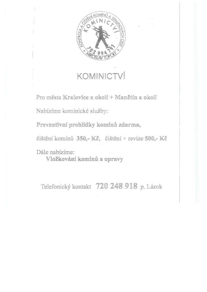 Nabízíme kominické služby, které zahrnují preventivní prohlídky komínů zdarma. Dále provádíme čištění komínů za 350 Kč a čištění s revizí za 500 Kč. Součástí našich služeb je také vložkování komínů a opravy.