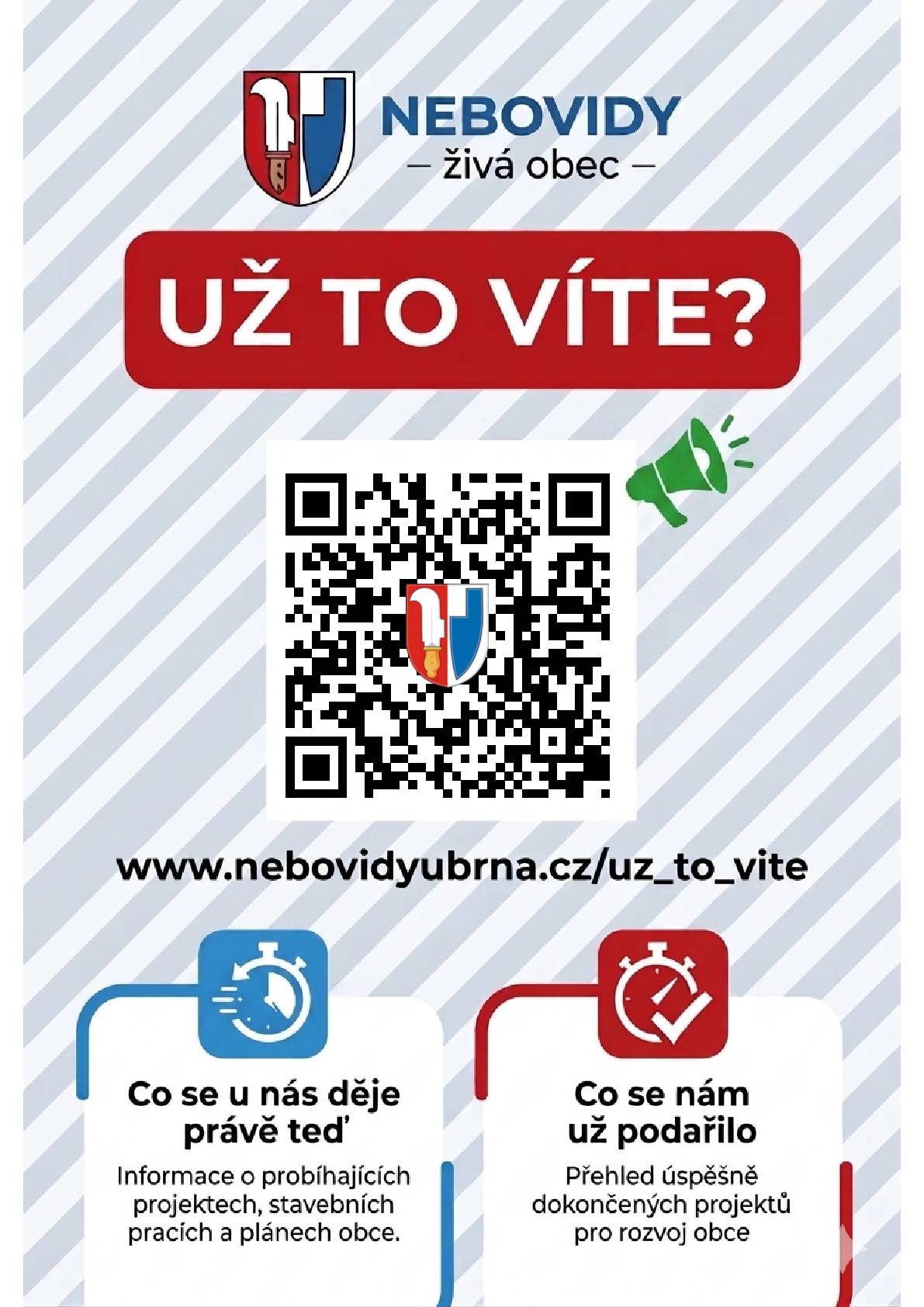 Vážení spoluobčané,   Už to víte?   Dlouhodobě se snažíme, aby měl každý z Vás co nejlepší přehled o dění v naší obci. Informace proto pravidelně sdílíme prostřednictvím Facebooku, Munipolisu, Nebovidského zpravodaje a na zasedáních zastupitelstva. Neustále však hledáme nové způsoby, jak Vám být ještě blíž a informovat Vás přehledněji a pohodlněji.   A právě proto pro Vás máme novinku, která Vás určitě potěší.  Na jednom místě nyní najdete přehledné informace o připravovaných i realizovaných záměrech  v naší obci, o tom, co se nám již podařilo, i o tom, co se u nás děje právě teď. U každého záměru vidíte, v jaké je fázi, co je hotovo a co nás čeká – od kanalizace a rozšíření ČOV Střelice, přes nový obchod, sběrný dvůr a modernizaci veřejného osvětlení, až po městskou policii, která u nás začala fungovat 1. 6. 2026.  U větších záměrů najdete i časovou osu s jednotlivými kroky.    Na hlavní stránce našich webových stránek najdete okno „Už to víte?“, kde se jednoduše prokliknete k záměrům, aktuálnímu dění v obci i podrobným informacím o nich.   Věříme, že Vás tato novinka potěší a pomůže Vám mít lepší přehled o tom, na čem právě pracujeme a co se v naší obci aktuálně děje. Mějte krásné dny     Marta Šamánková, místostarostka