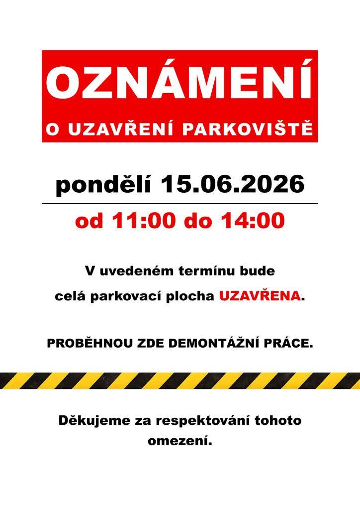 V pondělí 15. června 2026 bude z důvodu demontážních prací v době od 11:00 do 14:00 hodin uzavřeno parkoviště u obecního úřadu. Rodiče dětí z mateřské školy mohou po dobu uzavírky využít parkovací místa přímo před budovou obecního úřadu. Děkujeme za pochopení a spolupráci.