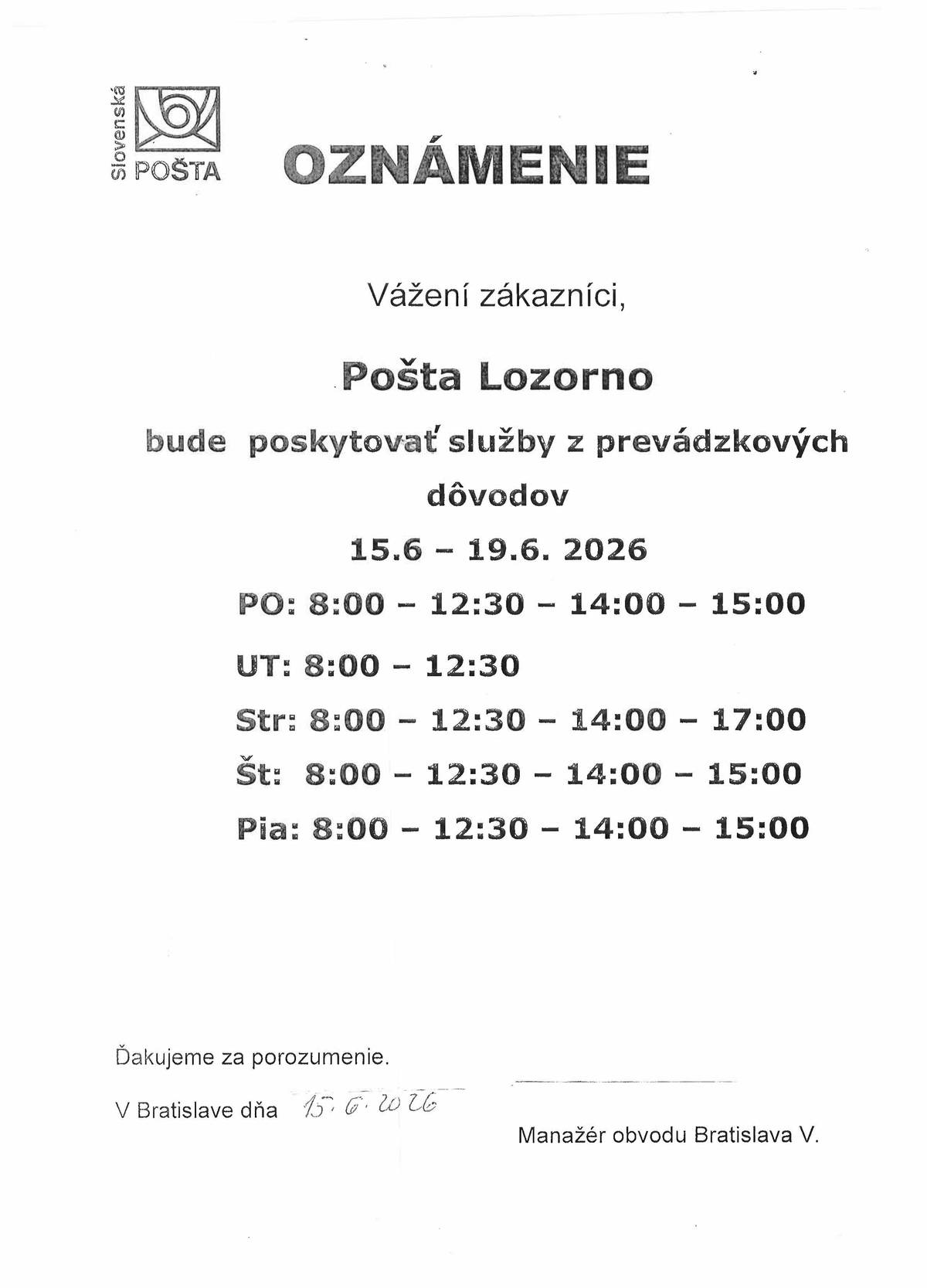 Vážení občania, Pošta Lozorno bude poskytovať služby z prevádzkových dôvodov v dňoch 15.6 - 19.6. 2026 nasledovne:  PO: 8:00 — 12:30      14:00 — 15:00 UT:  8:00 — 12:30 Str:  8:00 — 12:30      14:00 — 17:00 Št:   8:00 — 12:30      14:00 — 15:00 Pia: 8:00 — 12:30      14:00 — 15:00