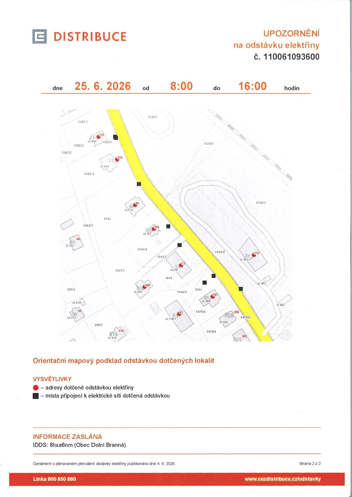 Obecní úřad informuje, že dne 25. 6. 2026 od 8:00 do 16:00 proběhne v části obce plánovaná odstávka elektrické energie. Odstávka se týká těchto čísel popisných: 13, 46, 63, 307, 308, 309, 310, 312, 315. Více na www.dolnibranna.cz.