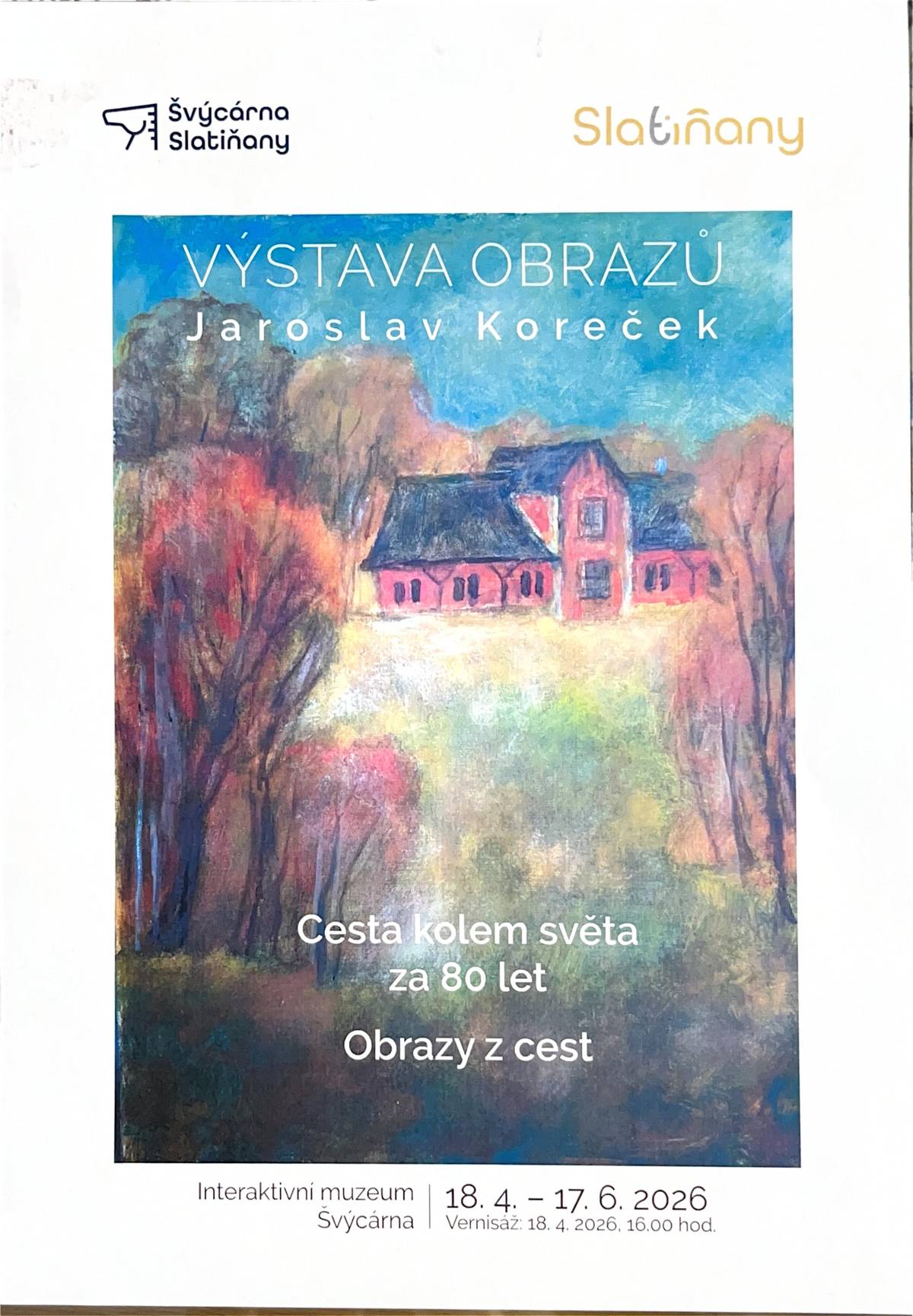 Interaktivní muzeum Švýcárna Slatiňany zve všechny zájemce na dernisáž výstavy obrazů pana Jaroslava Korečka, která se uskuteční v neděli 14. června 2026 od 16:00 hodin. Dernisáž proběhne za osobní účasti autora, který návštěvníkům přiblíží své obrazy a podělí se o příběhy a inspiraci, které stojí za jejich vznikem. O hudební doprovod se postará Honza Lomoz a o příjemnou atmosféru se svými básněmi přispěje také Zdeněk Jirásek. Srdečně zveme všechny milovníky výtvarného umění, hudby i poezie. Přijďte společně uzavřít výstavu Cesta kolem světa za 80 let – Obrazy z cest a setkat se s jejím autorem. 📅 Neděle 14. června 2026 🕓 16:00 hodin 📍 Interaktivní muzeum Švýcárna, Slatiňany