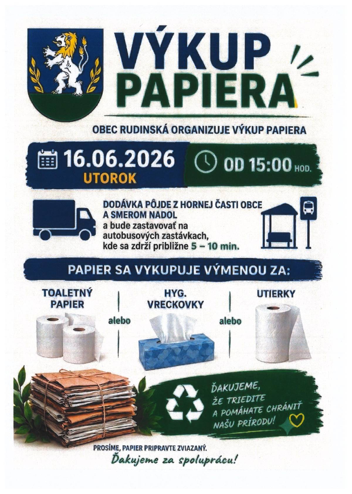 Dňa 16.06.2026 to je v utorok bude prebiehať výkup papiera od 15:00 hod. Dodávka pôjde z hornej časti obce smerom nadol a bude zastavovať na autobusových zastávkach, kde sa zdrží približne  5-10 min. Papier sa vykupuje výmenou za toaletný papier, hyg. vreckovky alebo utierky.