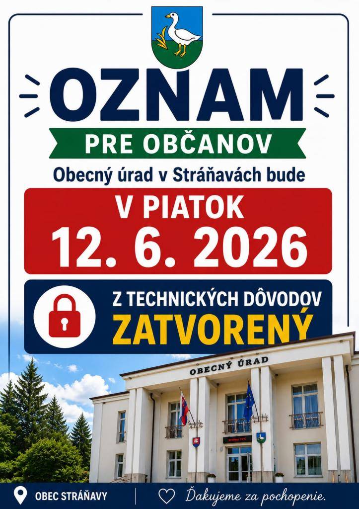 Z technických príčin bude v piatok 12.6.2026 Obecný úrad v Stráňavách ZATVORENÝ.    Ďakujeme za pochopenie.