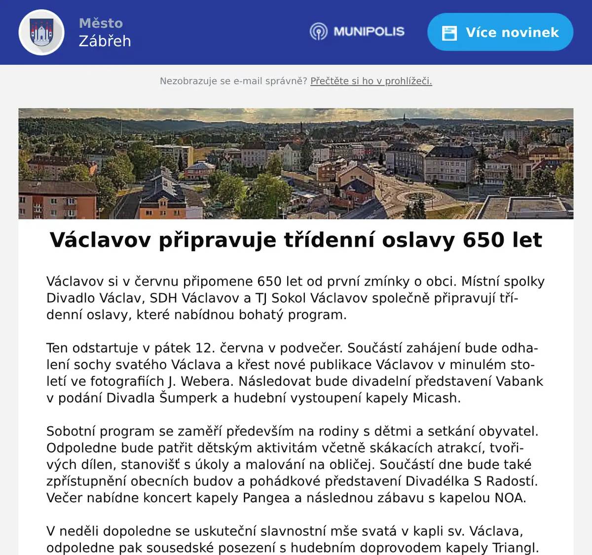 Václavov si v červnu připomene 650 let od první zmínky o obci. Místní spolky Divadlo Václav, SDH Václavov a TJ Sokol Václavov společně připravují třídenní oslavy, které nabídnou bohatý program.  Ten odstartuje v pátek 12. června v podvečer. Součástí zahájení bude odhalení sochy svatého Václava a křest nové publikace Václavov v minulém století ve fotografiích J. Webera. Následovat bude divadelní představení Vabank v podání Divadla Šumperk a hudební vystoupení kapely Micash.    Sobotní program se zaměří především na rodiny s dětmi a setkání obyvatel. Odpoledne bude patřit dětským aktivitám včetně skákacích atrakcí, tvořivých dílen, stanovišť s úkoly a malování na obličej. Součástí dne bude také zpřístupnění obecních budov a pohádkové představení Divadélka S Radostí. Večer nabídne koncert kapely Pangea a následnou zábavu s kapelou NOA.   V neděli dopoledne se uskuteční slavnostní mše svatá v kapli sv. Václava, odpoledne pak sousedské posezení s hudebním doprovodem kapely Triangl. Po celou dobu oslav bude v kulturním domě ve Václavově zpřístupněna výstava mapující historii obce.
