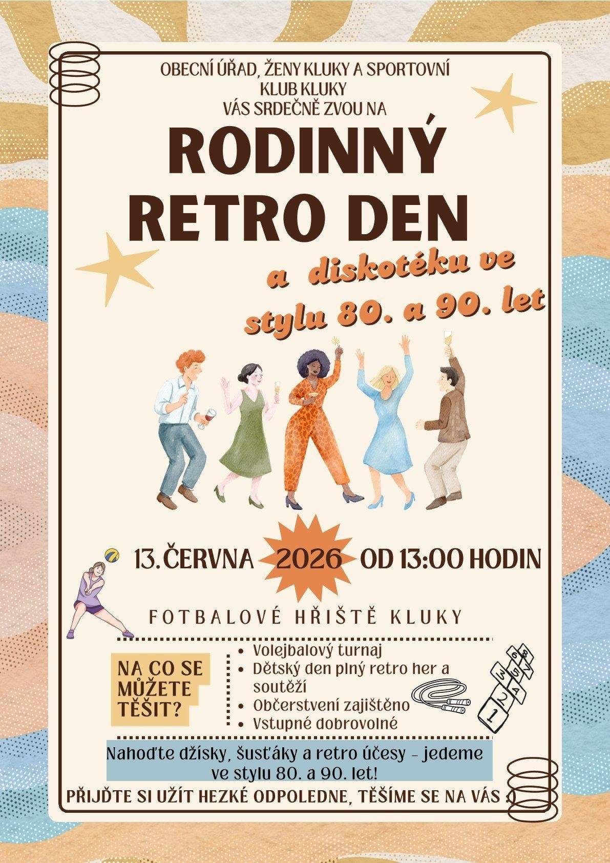 Srdečně Vás zveme na Rodinný Retro den, který se koná v sobotu  13.6. od13:00 na fotbalovém hřišti na Klukách. Těšit se můžete na odpoledne plné her, zábavy a skvělé hudby! Dětský den, Volejbalový turnaj, Diskotéka ve stylu 80. a 90. let . Bohaté občerstvení zajištěno! Oblečení v retro stylu vítáno.