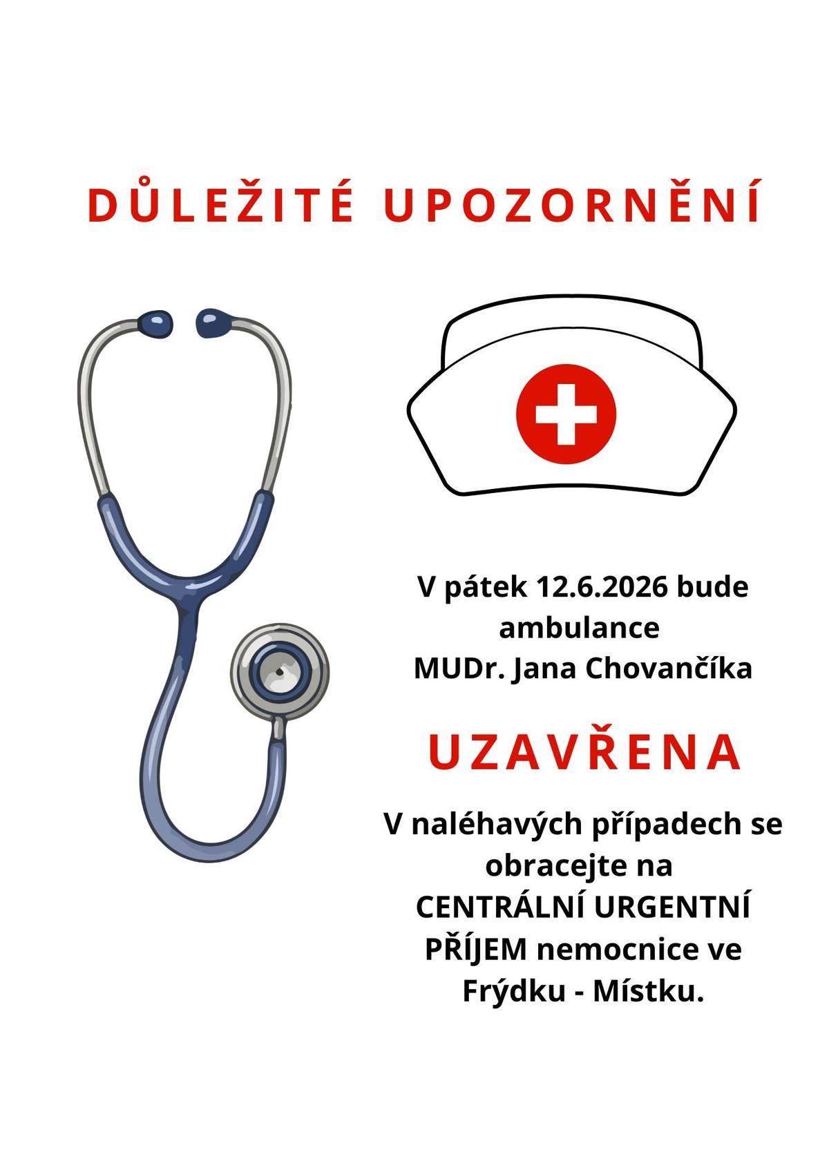 V pátek 12.6.2026 bude ambulance   MUDr. Jana Chovančíka UZAVŘENA V naléhavých případech se obracejte na CENTRÁLNÍ URGENTNÍ PŘÍJEM nemocnice ve Frýdku - Místku. Zveřejnila: Kristýna Amálie Heczková